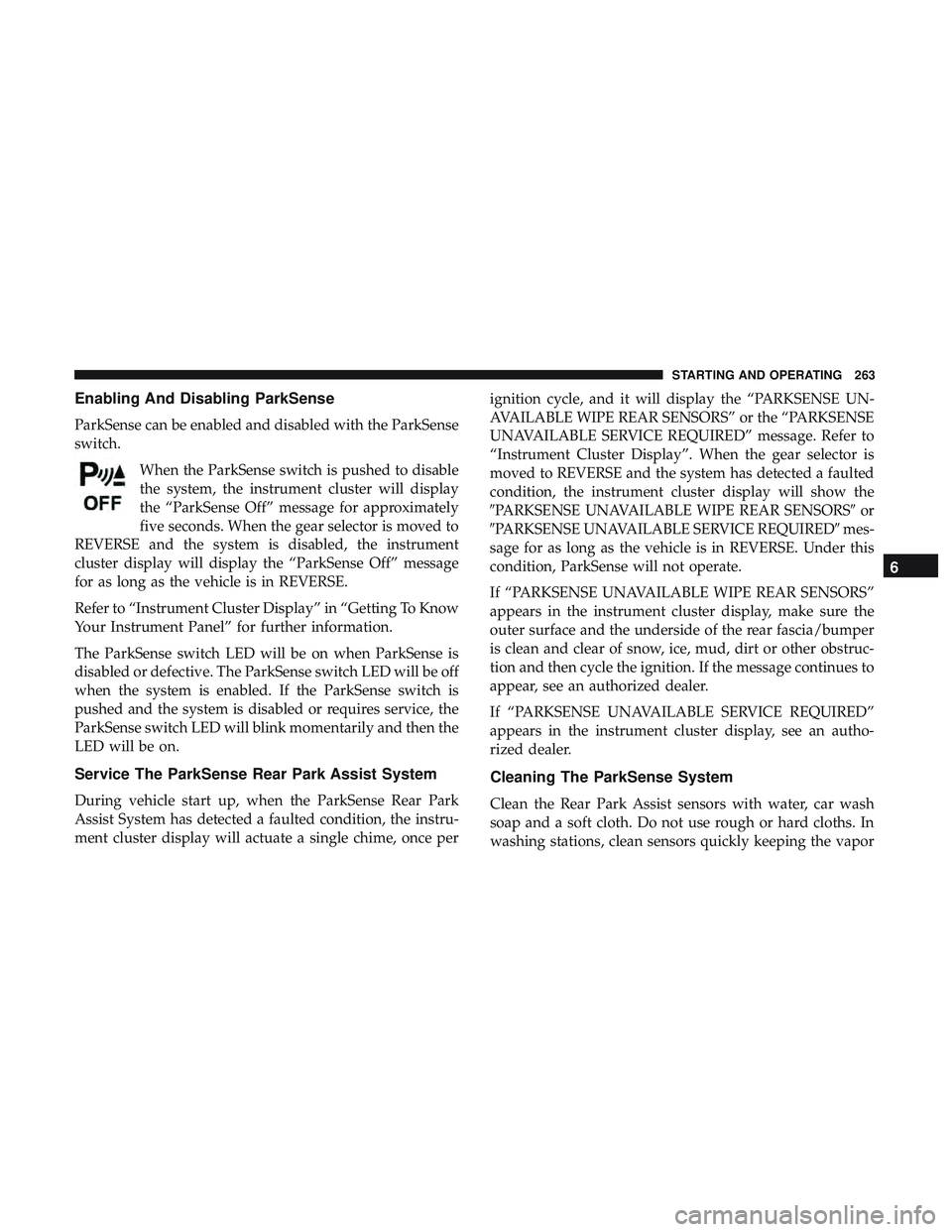 DODGE CHARGER SRT 2018  Owners Manual Enabling And Disabling ParkSense
ParkSense can be enabled and disabled with the ParkSense
switch.When the ParkSense switch is pushed to disable
the system, the instrument cluster will display
the “P