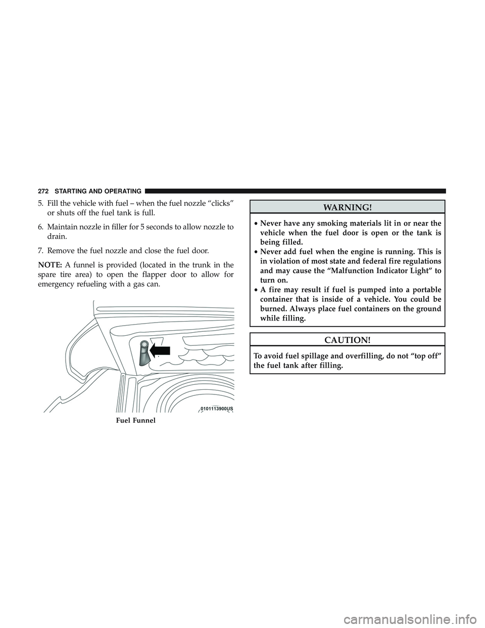 DODGE CHARGER SRT 2018 Owners Manual 5. Fill the vehicle with fuel – when the fuel nozzle “clicks”or shuts off the fuel tank is full.
6. Maintain nozzle in filler for 5 seconds to allow nozzle to drain.
7. Remove the fuel nozzle an DODGE CHARGER SRT 2018 Owners Manual 5. Fill the vehicle with fuel – when the fuel nozzle “clicks”or shuts off the fuel tank is full.
6. Maintain nozzle in filler for 5 seconds to allow nozzle to drain.
7. Remove the fuel nozzle an