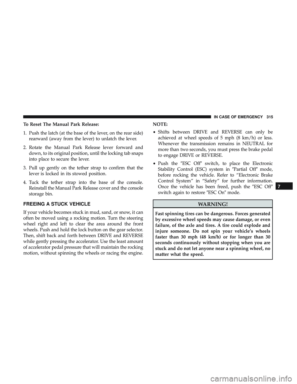 DODGE CHARGER SRT 2018 Owners Manual To Reset The Manual Park Release:
1. Push the latch (at the base of the lever, on the rear side)rearward (away from the lever) to unlatch the lever.
2. Rotate the Manual Park Release lever forward and DODGE CHARGER SRT 2018 Owners Manual To Reset The Manual Park Release:
1. Push the latch (at the base of the lever, on the rear side)rearward (away from the lever) to unlatch the lever.
2. Rotate the Manual Park Release lever forward and