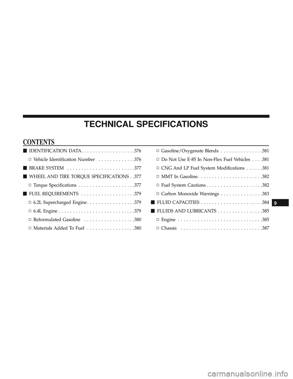 DODGE CHARGER SRT 2018  Owners Manual TECHNICAL SPECIFICATIONS
CONTENTS
IDENTIFICATION DATA ...................376
▫ Vehicle Identification Number .............376
 BRAKE SYSTEM ........................377
 WHEEL AND TIRE TORQUE SPEC