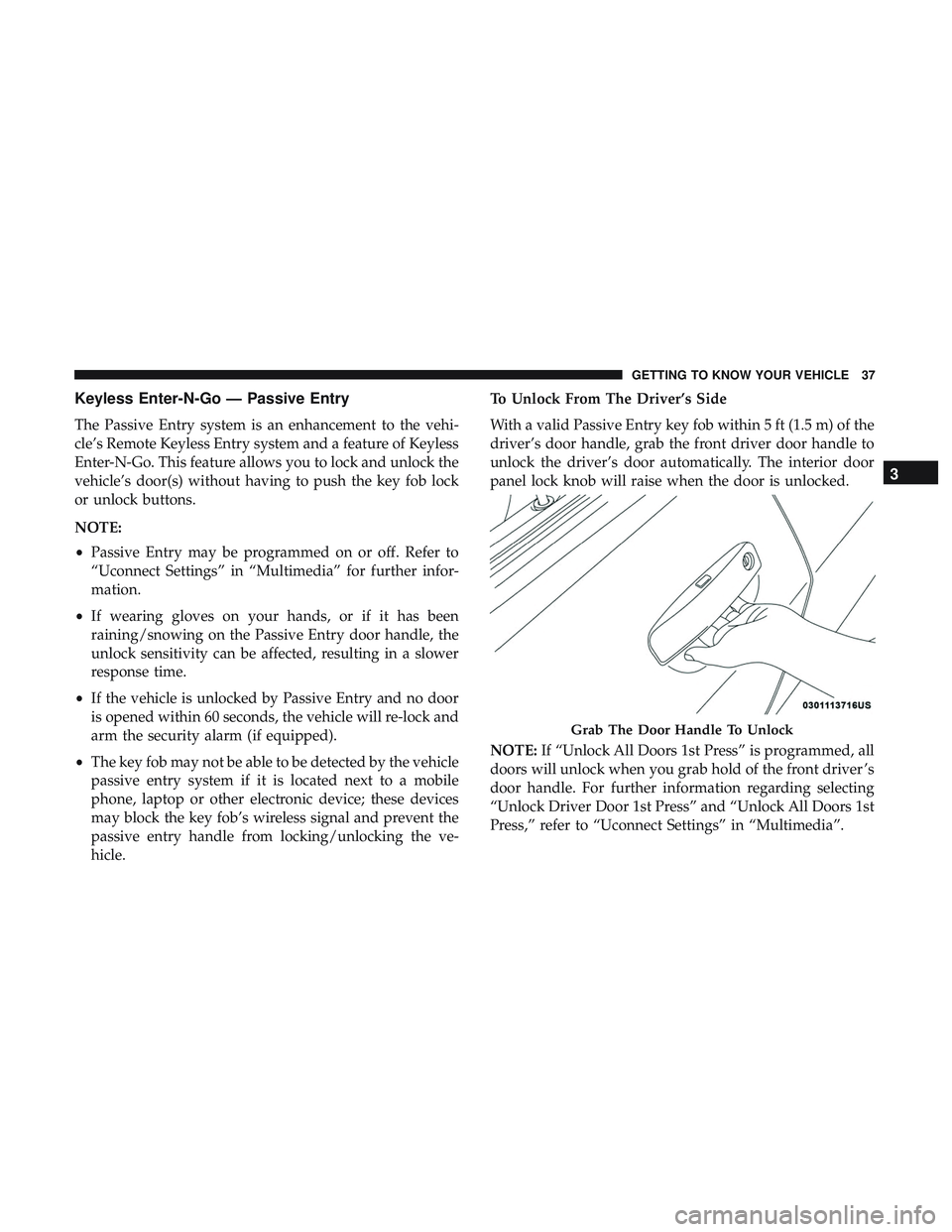 DODGE CHARGER SRT 2018 Owners Guide Keyless Enter-N-Go — Passive Entry
The Passive Entry system is an enhancement to the vehi-
cle’s Remote Keyless Entry system and a feature of Keyless
Enter-N-Go. This feature allows you to lock an