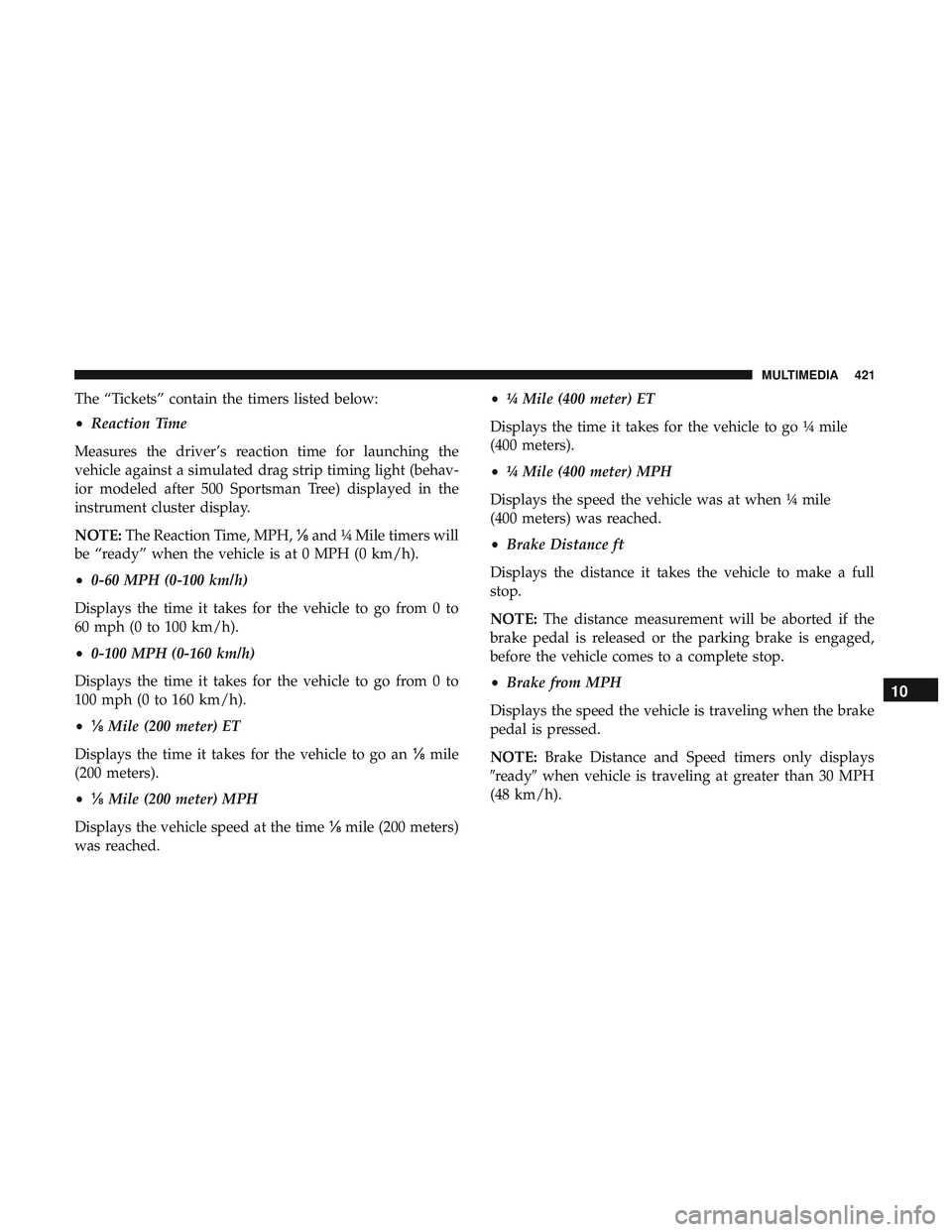 DODGE CHARGER SRT 2018  Owners Manual The “Tickets” contain the timers listed below:
•Reaction Time
Measures the driver’s reaction time for launching the
vehicle against a simulated drag strip timing light (behav-
ior modeled afte