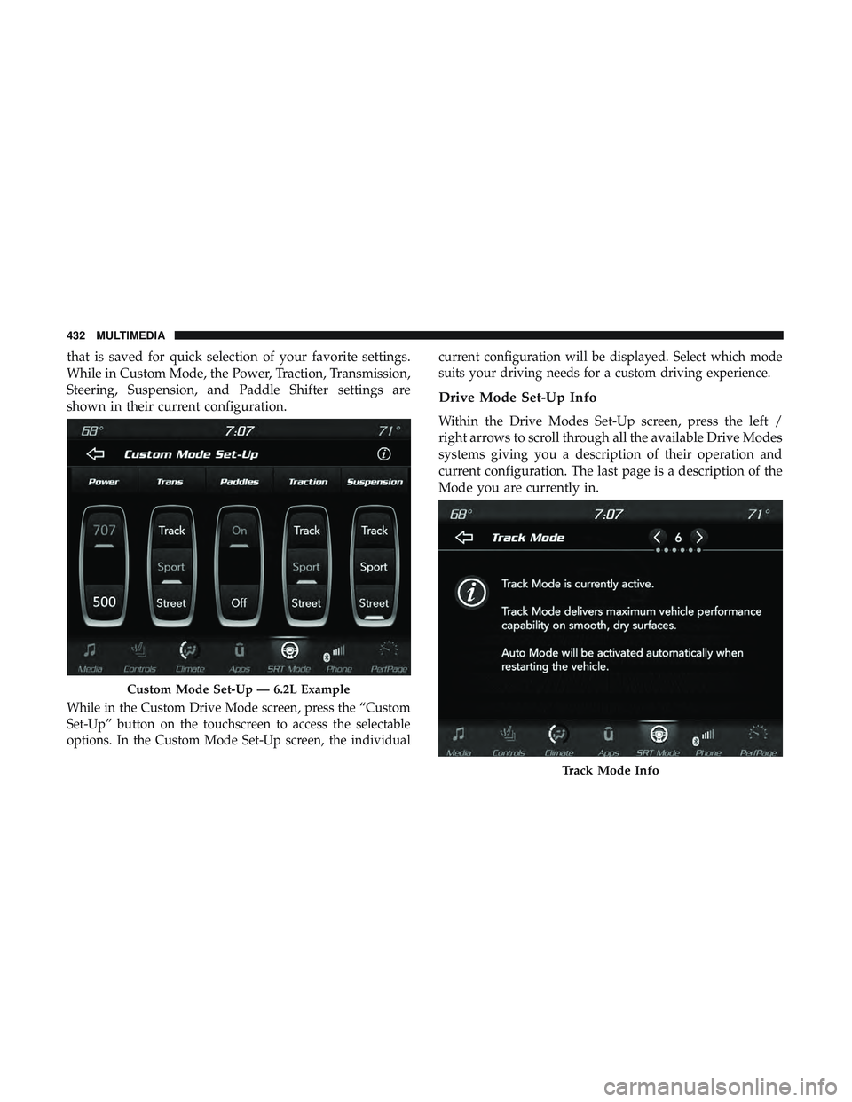 DODGE CHARGER SRT 2018  Owners Manual that is saved for quick selection of your favorite settings.
While in Custom Mode, the Power, Traction, Transmission,
Steering, Suspension, and Paddle Shifter settings are
shown in their current confi