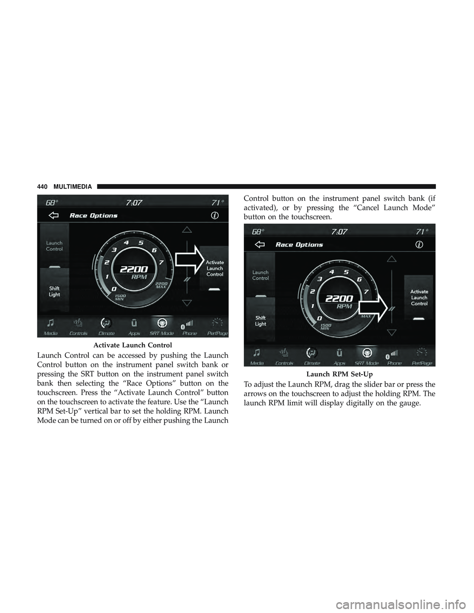 DODGE CHARGER SRT 2018  Owners Manual Launch Control can be accessed by pushing the Launch
Control button on the instrument panel switch bank or
pressing the SRT button on the instrument panel switch
bank then selecting the “Race Option