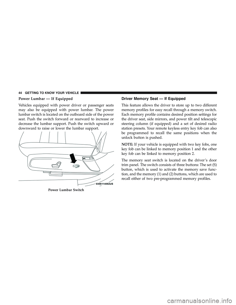 DODGE CHARGER SRT 2018  Owners Manual Power Lumbar — If Equipped
Vehicles equipped with power driver or passenger seats
may also be equipped with power lumbar. The power
lumbar switch is located on the outboard side of the power
seat. P