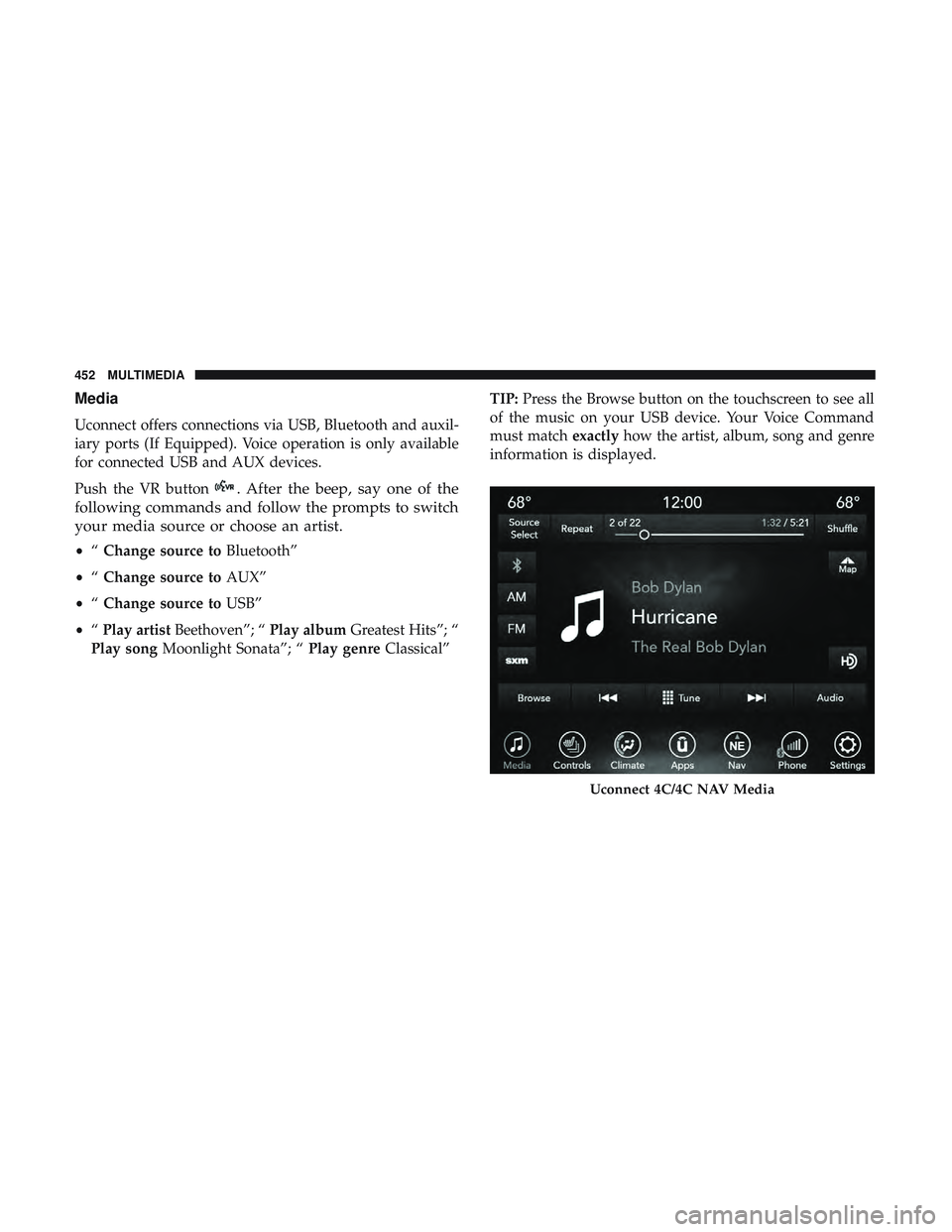 DODGE CHARGER SRT 2018 Owners Manual Media
Uconnect offers connections via USB, Bluetooth and auxil-
iary ports (If Equipped). Voice operation is only available
for connected USB and AUX devices.
Push the VR button
. After the beep, say DODGE CHARGER SRT 2018 Owners Manual Media
Uconnect offers connections via USB, Bluetooth and auxil-
iary ports (If Equipped). Voice operation is only available
for connected USB and AUX devices.
Push the VR button
. After the beep, say