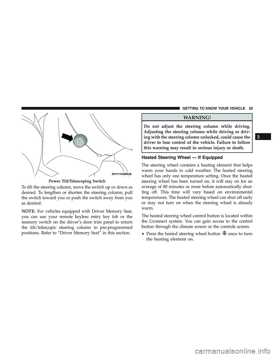 DODGE CHARGER SRT 2018  Owners Manual To tilt the steering column, move the switch up or down as
desired. To lengthen or shorten the steering column, pull
the switch toward you or push the switch away from you
as desired.
NOTE:For vehicle