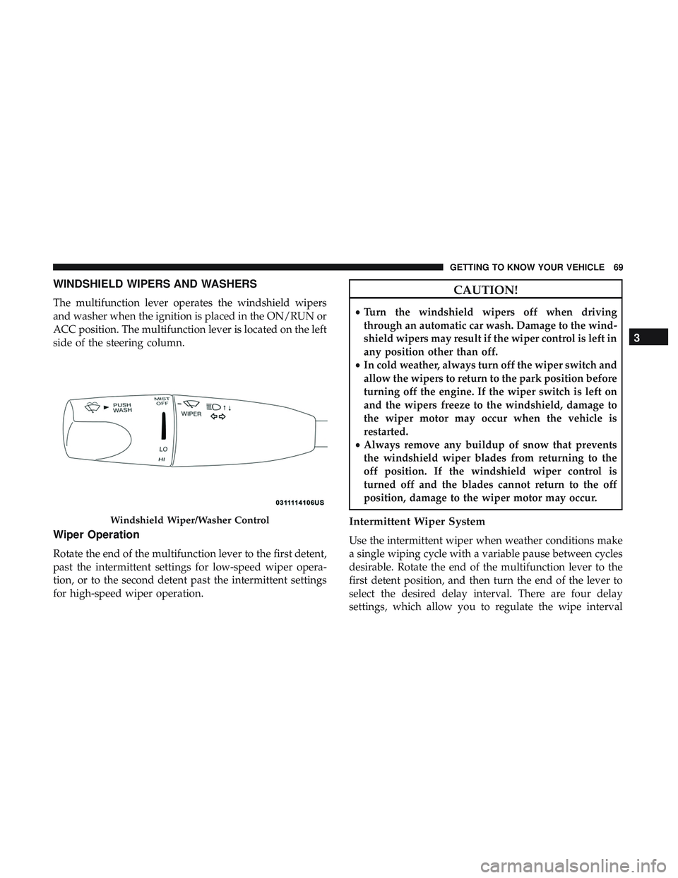 DODGE CHARGER SRT 2018 Manual PDF WINDSHIELD WIPERS AND WASHERS
The multifunction lever operates the windshield wipers
and washer when the ignition is placed in the ON/RUN or
ACC position. The multifunction lever is located on the lef