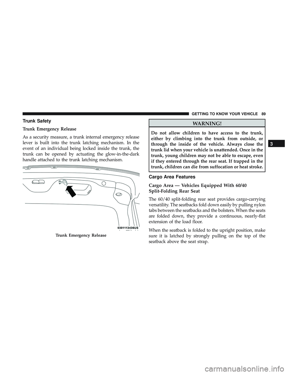 DODGE CHARGER SRT 2018  Owners Manual Trunk Safety
Trunk Emergency Release
As a security measure, a trunk internal emergency release
lever is built into the trunk latching mechanism. In the
event of an individual being locked inside the t