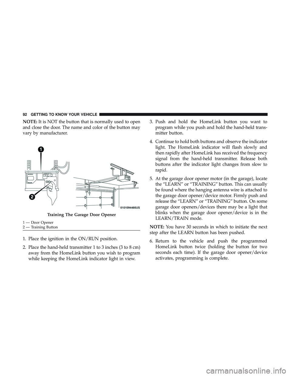 DODGE CHARGER SRT 2018  Owners Manual NOTE:It is NOT the button that is normally used to open
and close the door. The name and color of the button may
vary by manufacturer.
1. Place the ignition in the ON/RUN position.
2. Place the hand-h