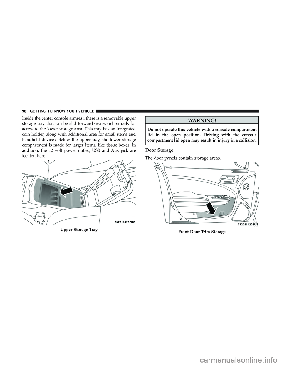 DODGE CHARGER SRT 2018 Owners Manual Inside the center console armrest, there is a removable upper
storage tray that can be slid forward/rearward on rails for
access to the lower storage area. This tray has an integrated
coin holder, alo DODGE CHARGER SRT 2018 Owners Manual Inside the center console armrest, there is a removable upper
storage tray that can be slid forward/rearward on rails for
access to the lower storage area. This tray has an integrated
coin holder, alo