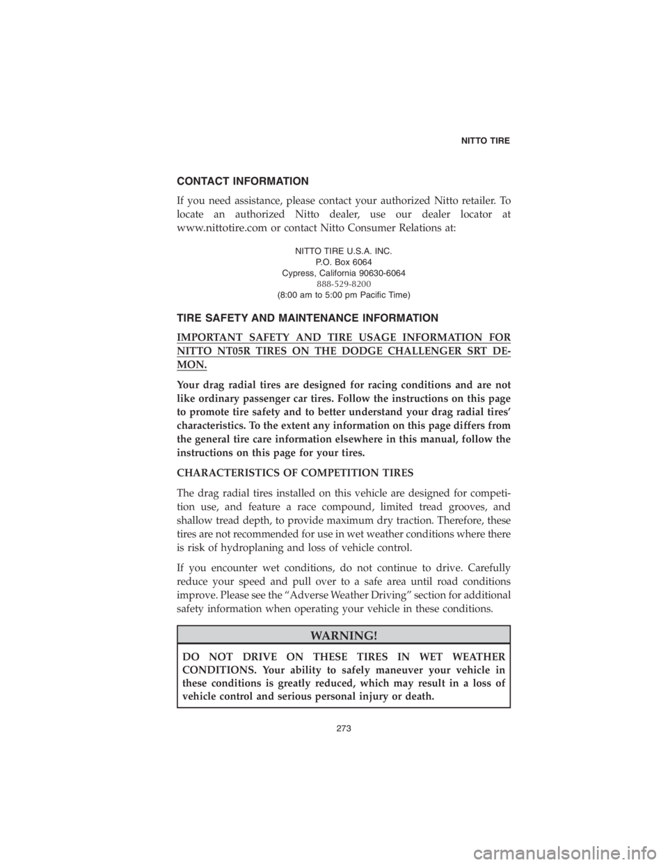 DODGE CHARGER SRT 2018  Vehicle Warranty CONTACT INFORMATION
If you need assistance, please contact your authorized Nitto retailer. To
locate an authorized Nitto dealer, use our dealer locator at
www.nittotire.comor contact Nitto Consumer Re