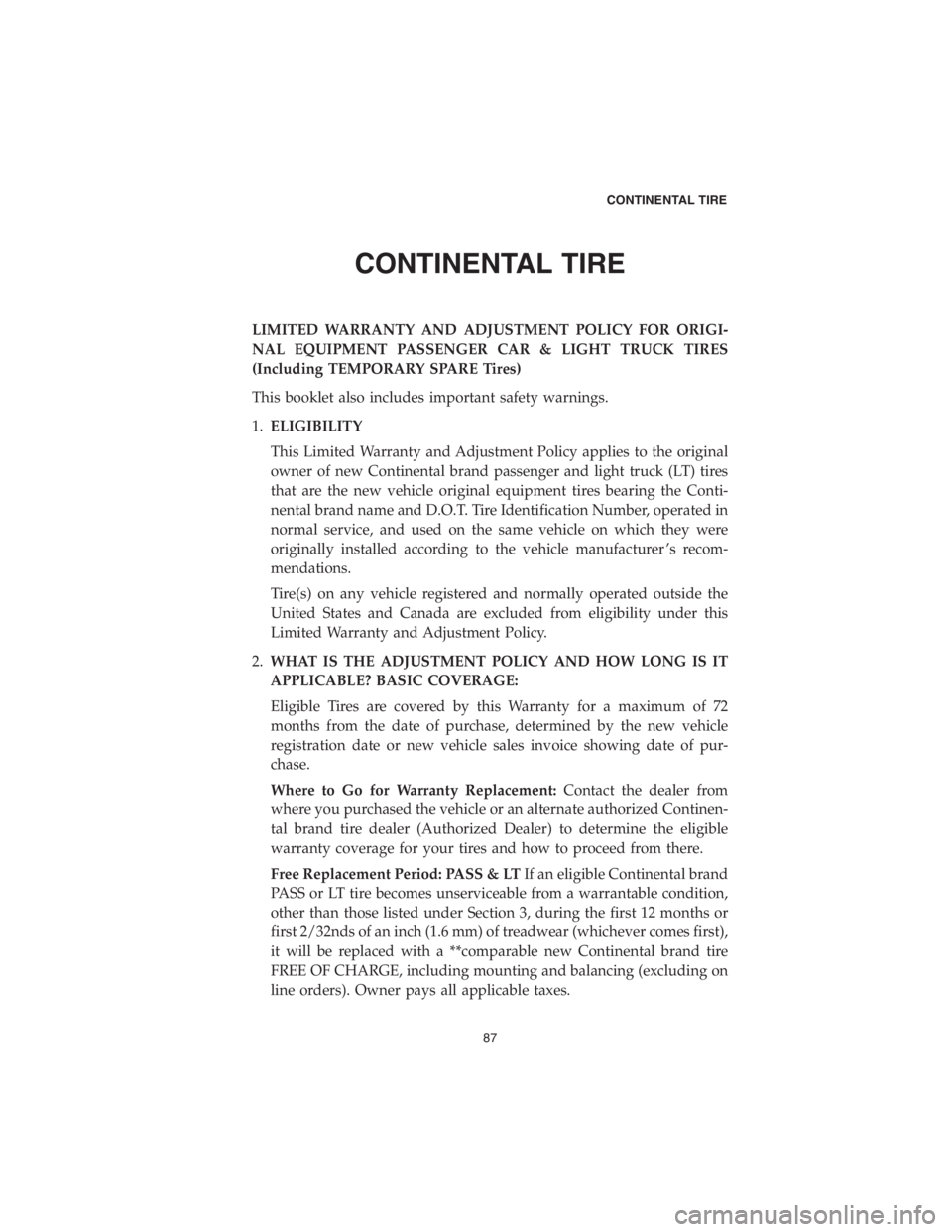 DODGE CHARGER SRT 2018  Vehicle Warranty CONTINENTAL TIRE
LIMITED WARRANTY AND ADJUSTMENT POLICY FOR ORIGI-
NAL EQUIPMENT PASSENGER CAR & LIGHT TRUCK TIRES
(Including TEMPORARY SPARE Tires)
This booklet also includes important safety warning