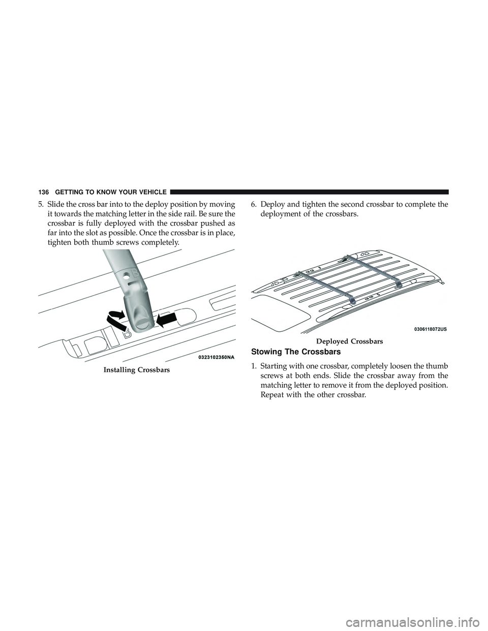 DODGE DURANGO 2018  Owners Manual 5. Slide the cross bar into to the deploy position by movingit towards the matching letter in the side rail. Be sure the
crossbar is fully deployed with the crossbar pushed as
far into the slot as pos