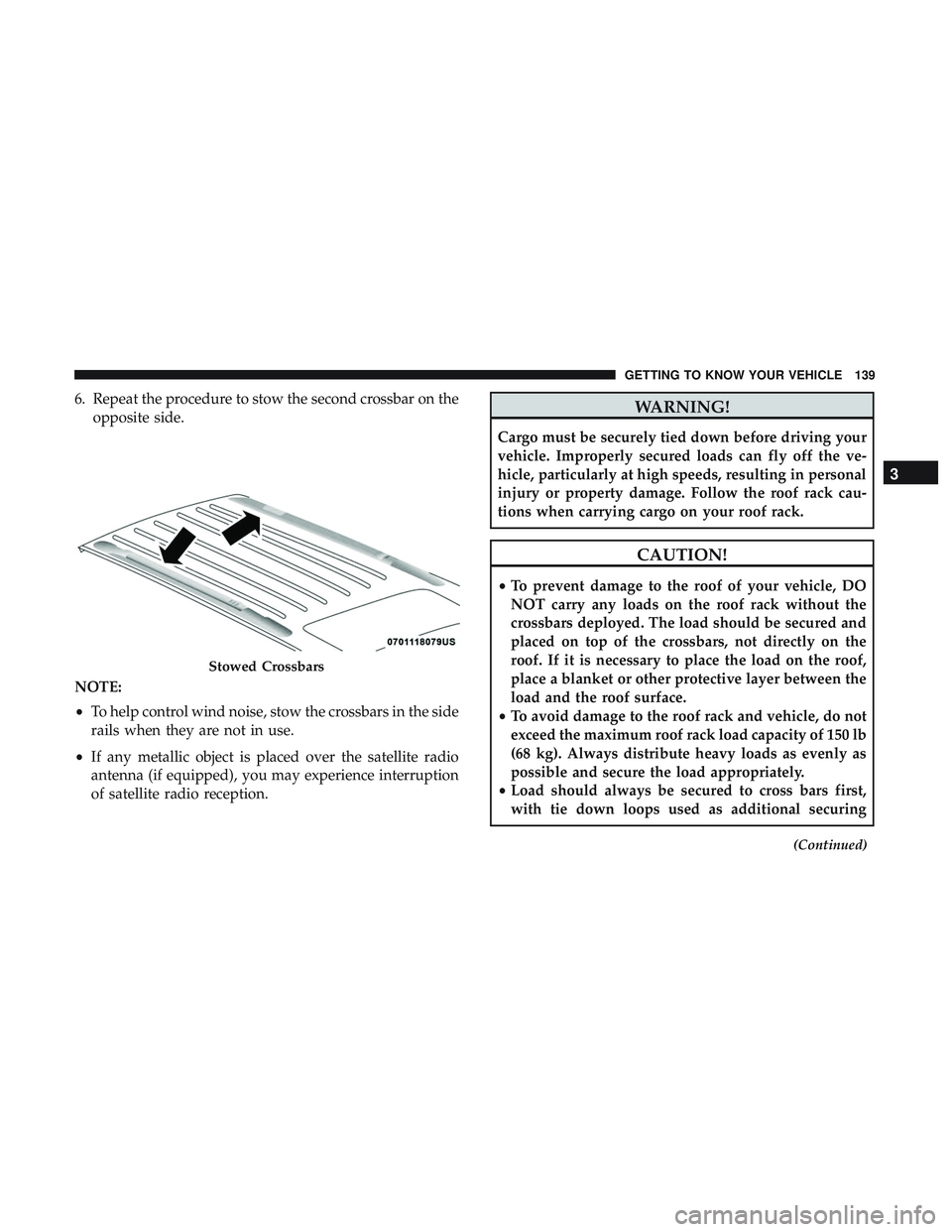 DODGE DURANGO 2018  Owners Manual 6. Repeat the procedure to stow the second crossbar on theopposite side.
NOTE:
• To help control wind noise, stow the crossbars in the side
rails when they are not in use.
• If any metallic object