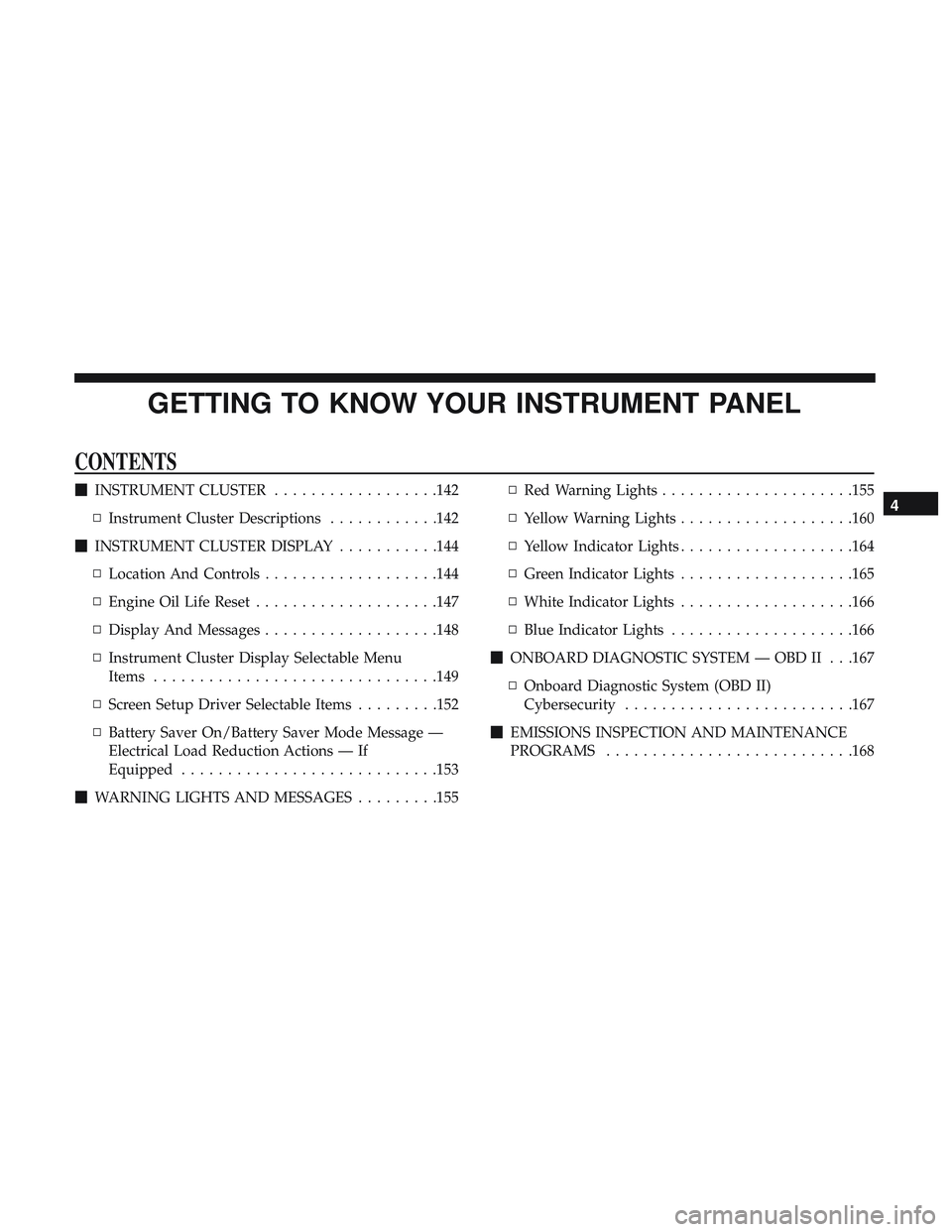 DODGE DURANGO 2018  Owners Manual GETTING TO KNOW YOUR INSTRUMENT PANEL
CONTENTS
INSTRUMENT CLUSTER ..................142
▫ Instrument Cluster Descriptions ............142
 INSTRUMENT CLUSTER DISPLAY ...........144
▫ Location An