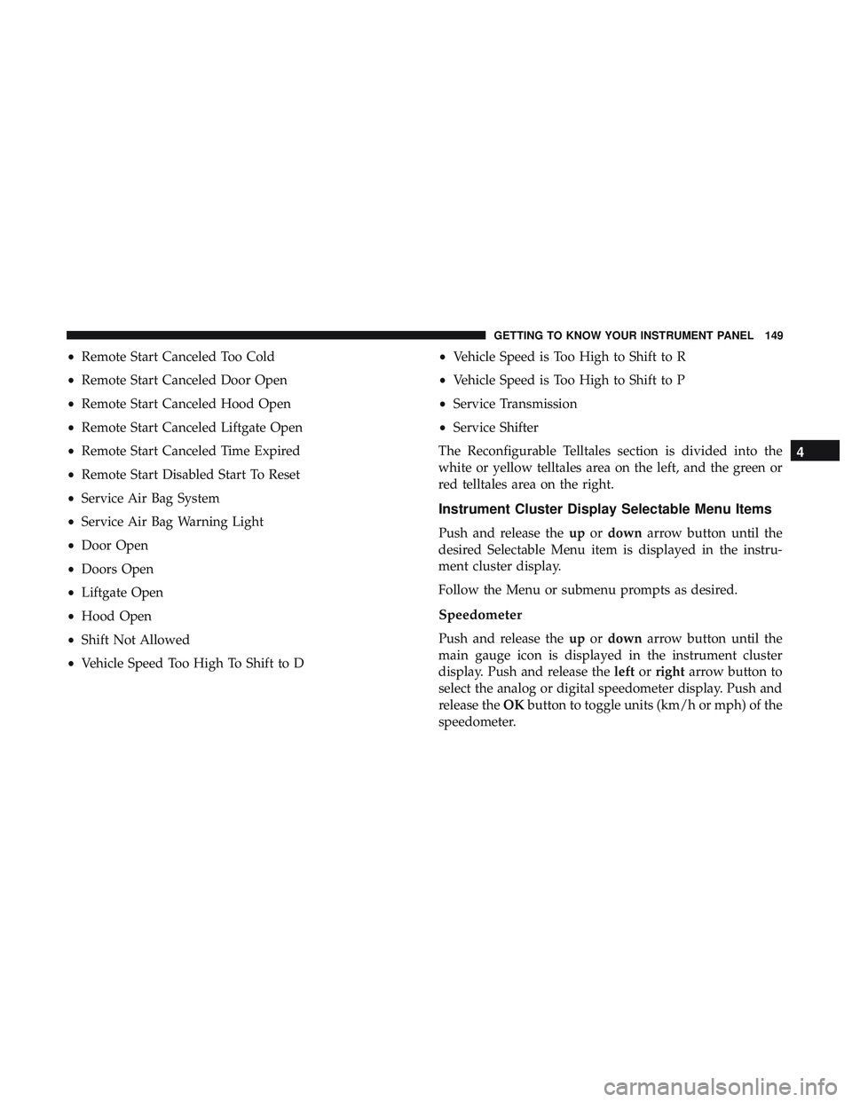 DODGE DURANGO 2018  Owners Manual •Remote Start Canceled Too Cold
• Remote Start Canceled Door Open
• Remote Start Canceled Hood Open
• Remote Start Canceled Liftgate Open
• Remote Start Canceled Time Expired
• Remote Star