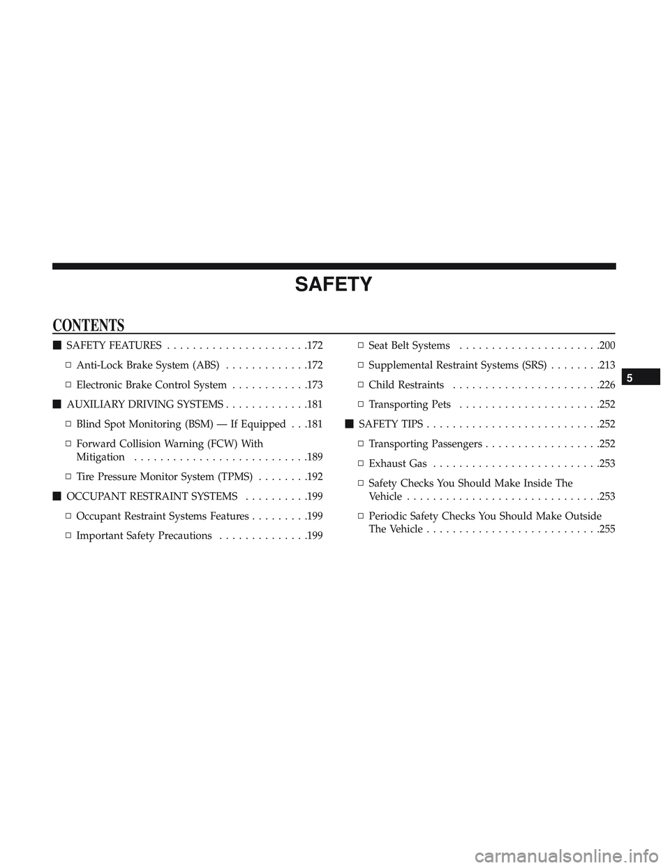 DODGE DURANGO 2018  Owners Manual SAFETY
CONTENTS
SAFETY FEATURES ..................... .172
▫ Anti-Lock Brake System (ABS) .............172
▫ Electronic Brake Control System ............173
 AUXILIARY DRIVING SYSTEMS ..........