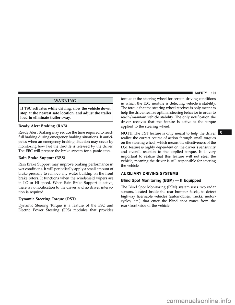 DODGE DURANGO 2018 Owners Manual WARNING!
If TSC activates while driving, slow the vehicle down,
stop at the nearest safe location, and adjust the trailer
load to eliminate trailer sway.
Ready Alert Braking (RAB)
Ready Alert Braking DODGE DURANGO 2018 Owners Manual WARNING!
If TSC activates while driving, slow the vehicle down,
stop at the nearest safe location, and adjust the trailer
load to eliminate trailer sway.
Ready Alert Braking (RAB)
Ready Alert Braking
