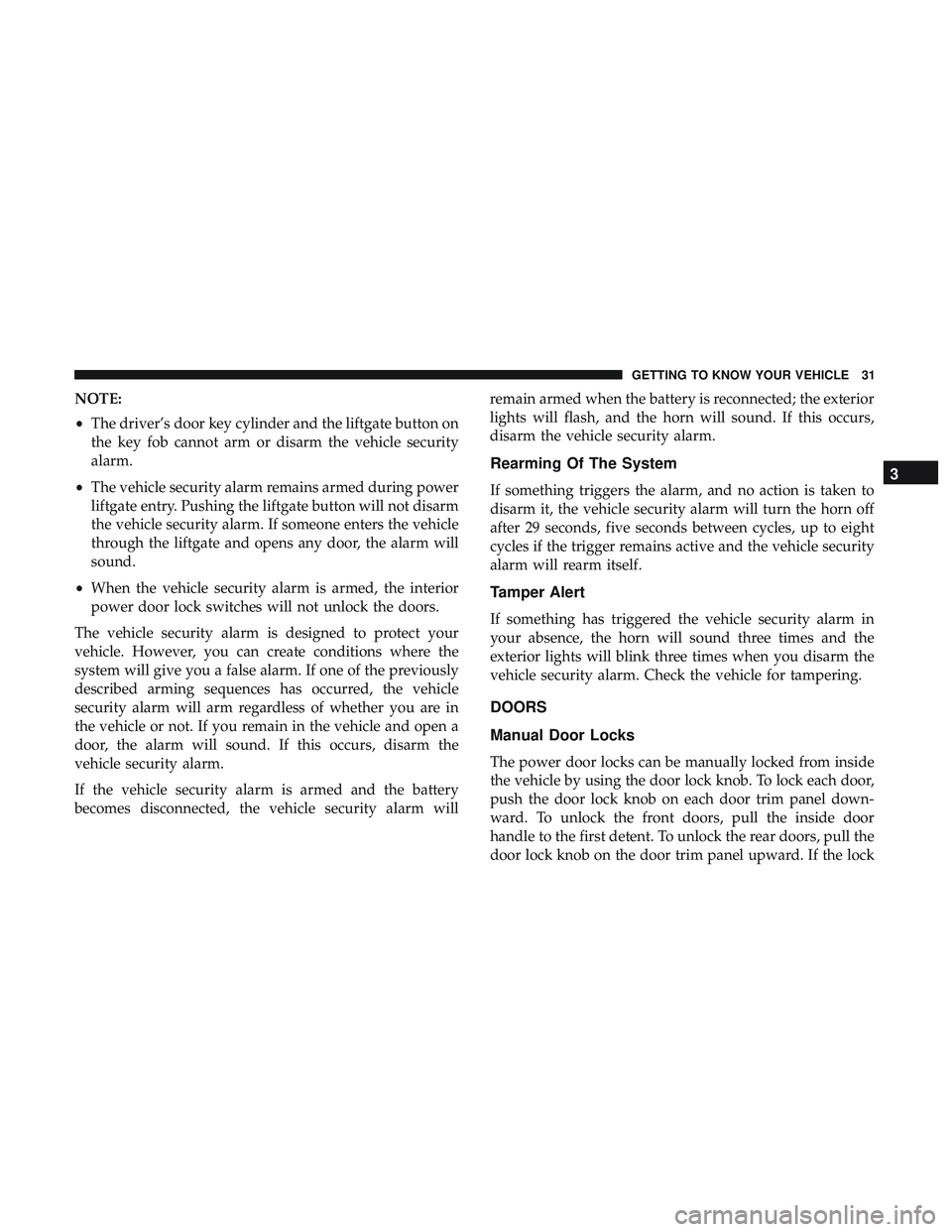 DODGE DURANGO 2018 Owners Guide NOTE:
•The driver’s door key cylinder and the liftgate button on
the key fob cannot arm or disarm the vehicle security
alarm.
• The vehicle security alarm remains armed during power
liftgate ent