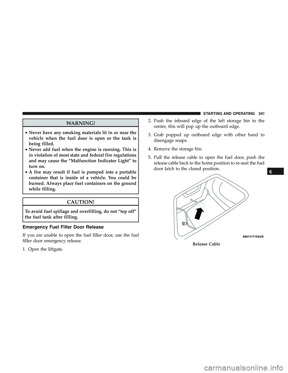 DODGE DURANGO 2018 Manual PDF WARNING!
•Never have any smoking materials lit in or near the
vehicle when the fuel door is open or the tank is
being filled.
• Never add fuel when the engine is running. This is
in violation of m DODGE DURANGO 2018 Manual PDF WARNING!
•Never have any smoking materials lit in or near the
vehicle when the fuel door is open or the tank is
being filled.
• Never add fuel when the engine is running. This is
in violation of m