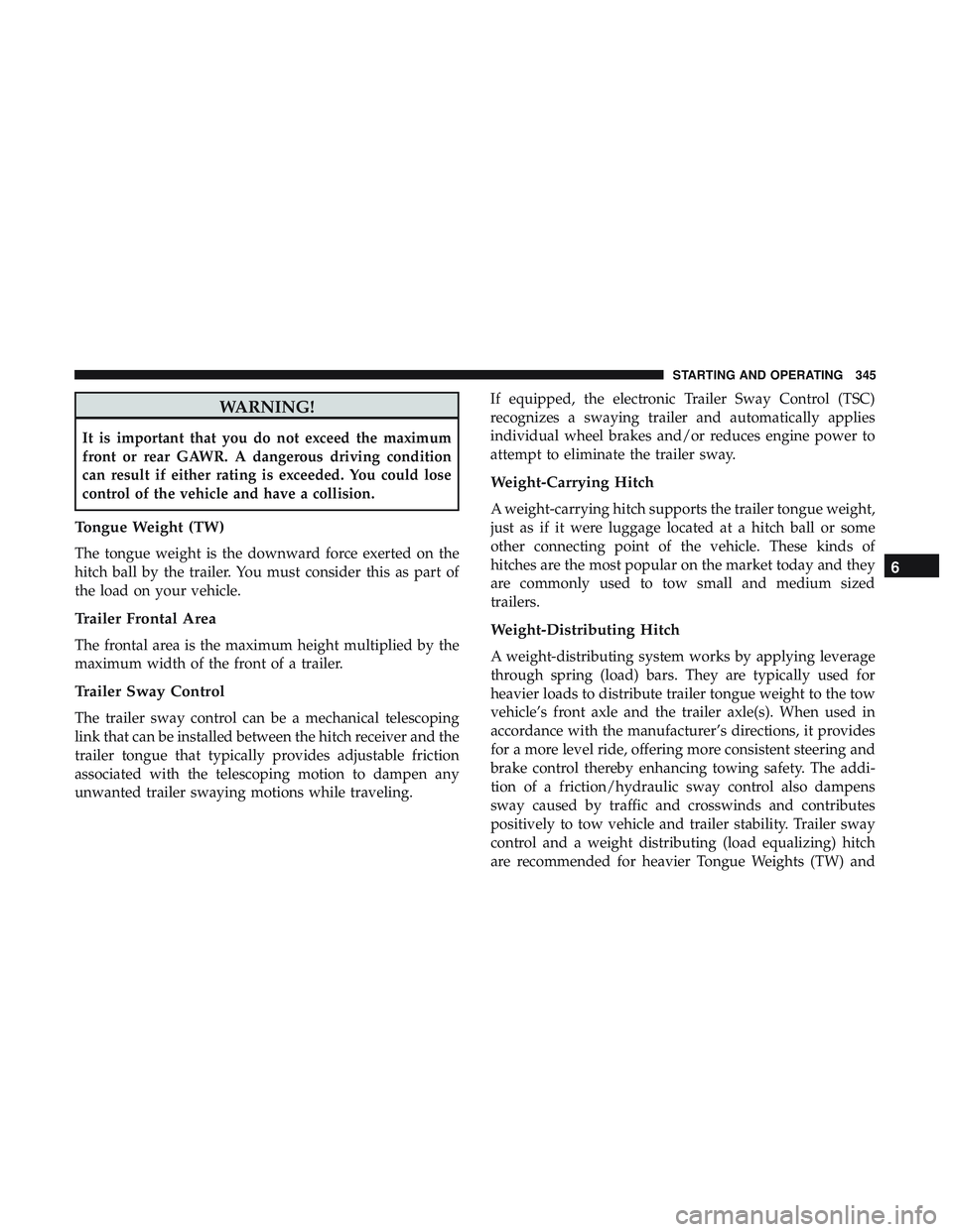 DODGE DURANGO 2018 Manual PDF WARNING!
It is important that you do not exceed the maximum
front or rear GAWR. A dangerous driving condition
can result if either rating is exceeded. You could lose
control of the vehicle and have a DODGE DURANGO 2018 Manual PDF WARNING!
It is important that you do not exceed the maximum
front or rear GAWR. A dangerous driving condition
can result if either rating is exceeded. You could lose
control of the vehicle and have a