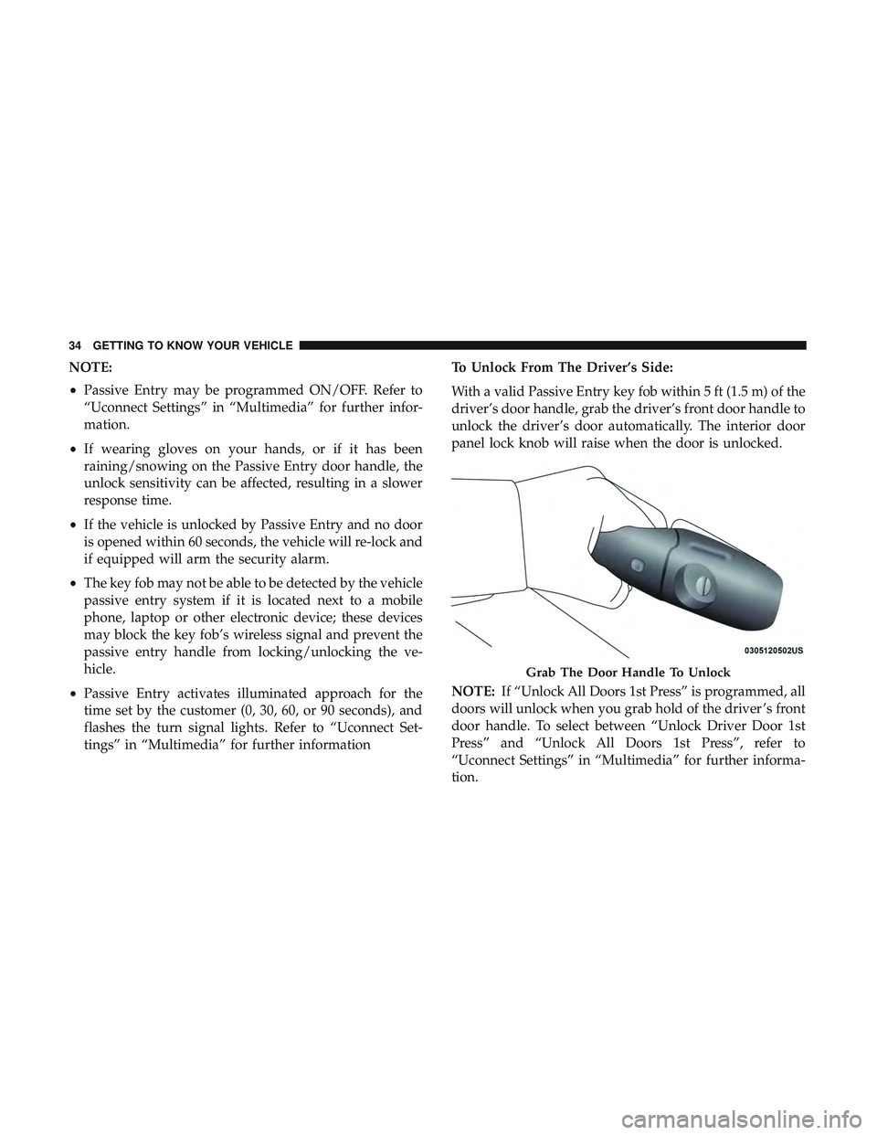DODGE DURANGO 2018 Owners Guide NOTE:
•Passive Entry may be programmed ON/OFF. Refer to
“Uconnect Settings” in “Multimedia” for further infor-
mation.
• If wearing gloves on your hands, or if it has been
raining/snowing 