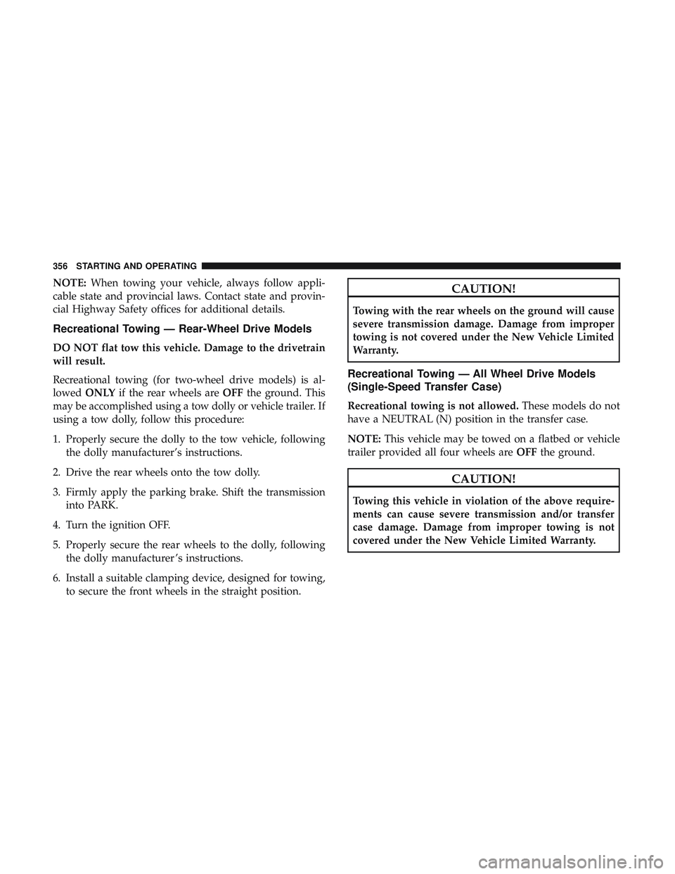 DODGE DURANGO 2018 Owners Manual NOTE:When towing your vehicle, always follow appli-
cable state and provincial laws. Contact state and provin-
cial Highway Safety offices for additional details.
Recreational Towing — Rear-Wheel Dr DODGE DURANGO 2018 Owners Manual NOTE:When towing your vehicle, always follow appli-
cable state and provincial laws. Contact state and provin-
cial Highway Safety offices for additional details.
Recreational Towing — Rear-Wheel Dr