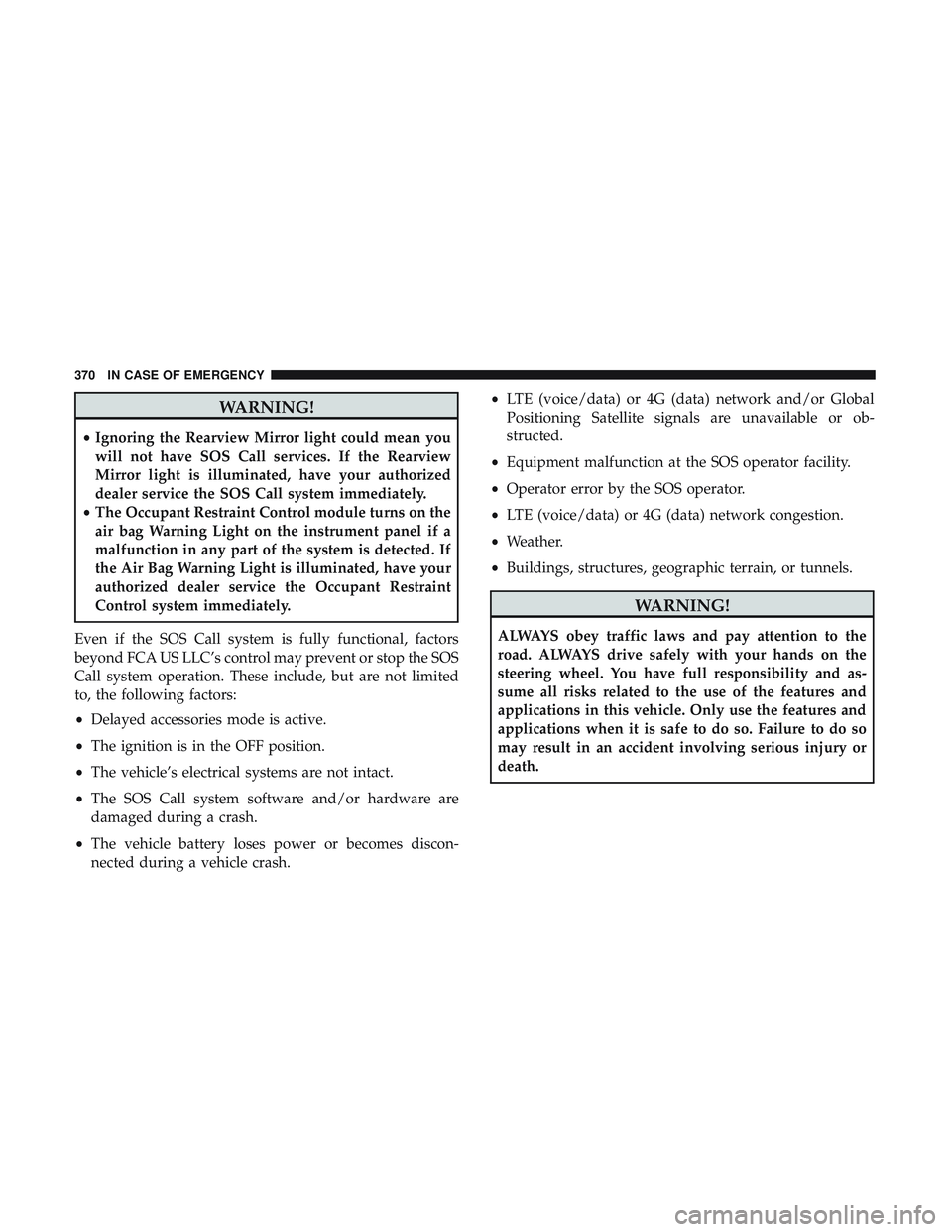 DODGE DURANGO 2018 Owners Manual WARNING!
•Ignoring the Rearview Mirror light could mean you
will not have SOS Call services. If the Rearview
Mirror light is illuminated, have your authorized
dealer service the SOS Call system imme DODGE DURANGO 2018 Owners Manual WARNING!
•Ignoring the Rearview Mirror light could mean you
will not have SOS Call services. If the Rearview
Mirror light is illuminated, have your authorized
dealer service the SOS Call system imme