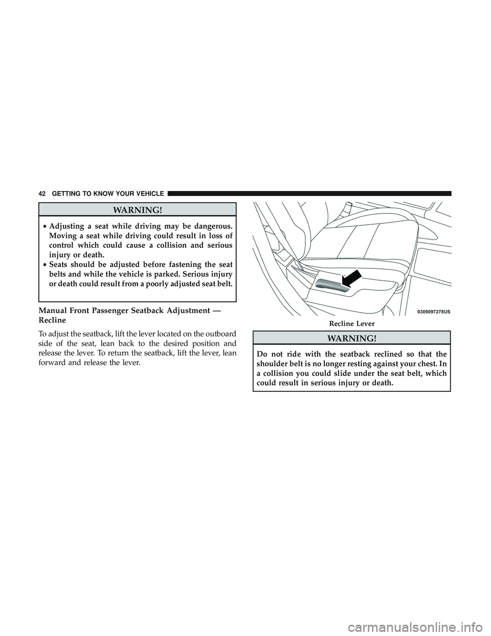 DODGE DURANGO 2018  Owners Manual WARNING!
•Adjusting a seat while driving may be dangerous.
Moving a seat while driving could result in loss of
control which could cause a collision and serious
injury or death.
• Seats should be 