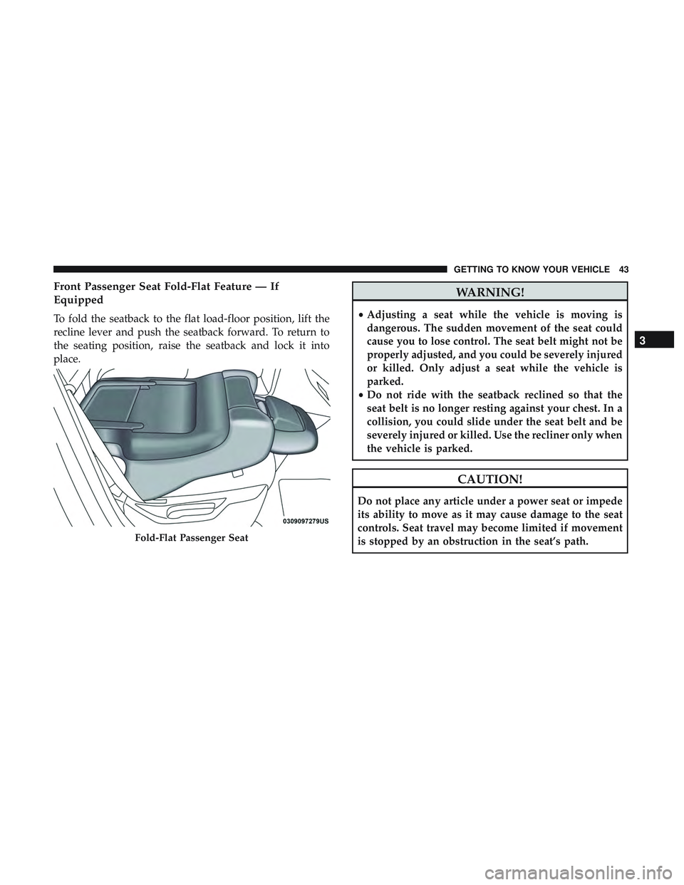 DODGE DURANGO 2018 User Guide Front Passenger Seat Fold-Flat Feature — If
Equipped
To fold the seatback to the flat load-floor position, lift the
recline lever and push the seatback forward. To return to
the seating position, ra DODGE DURANGO 2018 User Guide Front Passenger Seat Fold-Flat Feature — If
Equipped
To fold the seatback to the flat load-floor position, lift the
recline lever and push the seatback forward. To return to
the seating position, ra