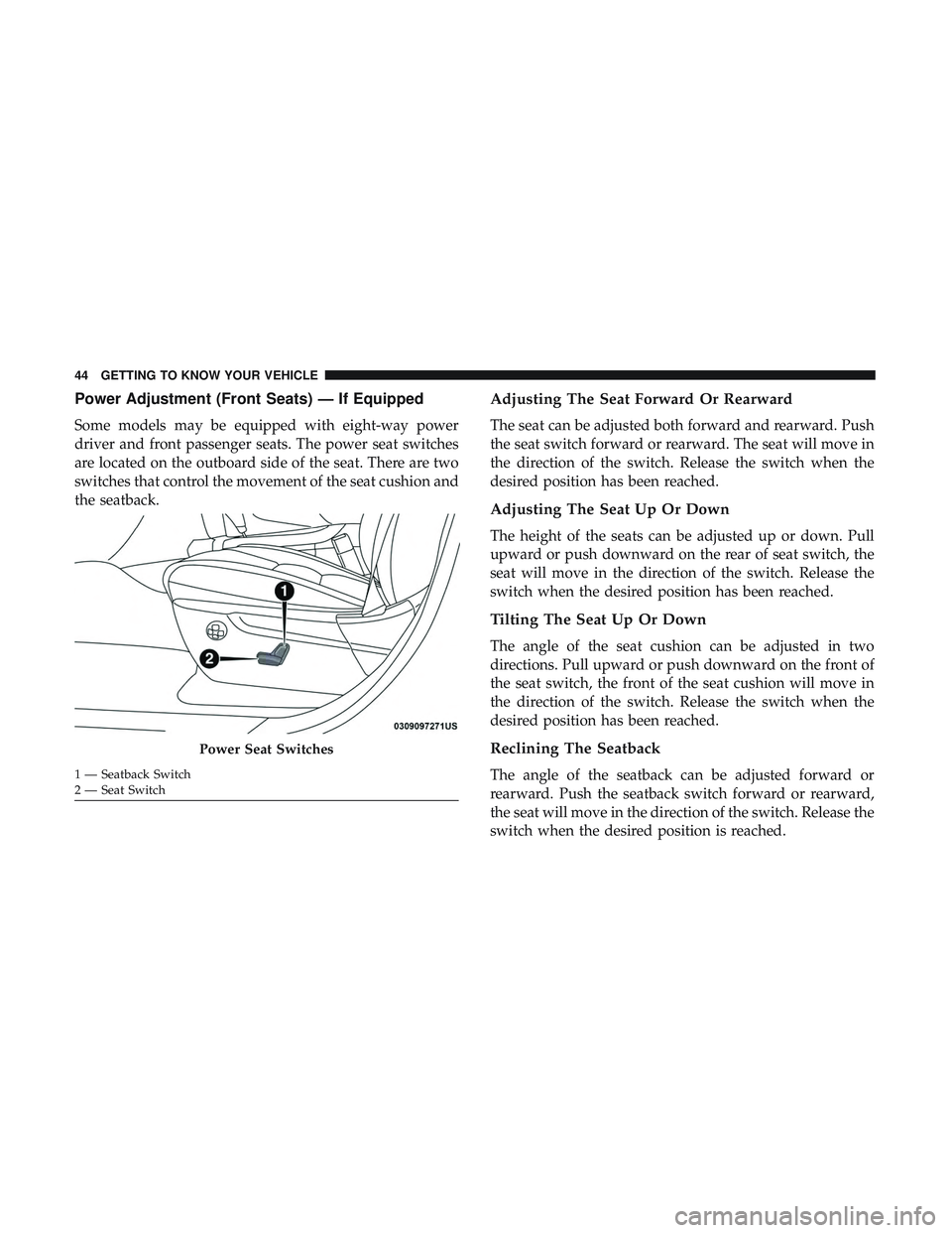 DODGE DURANGO 2018  Owners Manual Power Adjustment (Front Seats) — If Equipped
Some models may be equipped with eight-way power
driver and front passenger seats. The power seat switches
are located on the outboard side of the seat. 