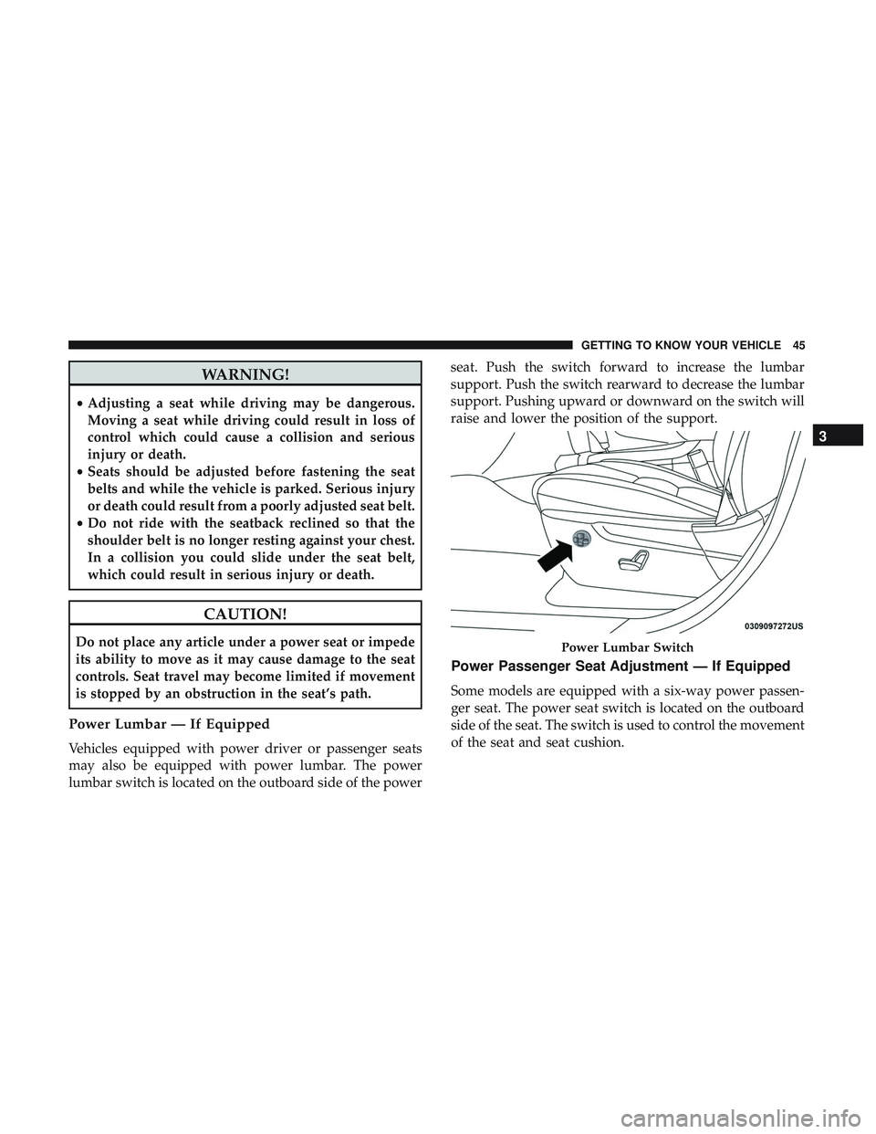 DODGE DURANGO 2018 User Guide WARNING!
•Adjusting a seat while driving may be dangerous.
Moving a seat while driving could result in loss of
control which could cause a collision and serious
injury or death.
• Seats should be DODGE DURANGO 2018 User Guide WARNING!
•Adjusting a seat while driving may be dangerous.
Moving a seat while driving could result in loss of
control which could cause a collision and serious
injury or death.
• Seats should be