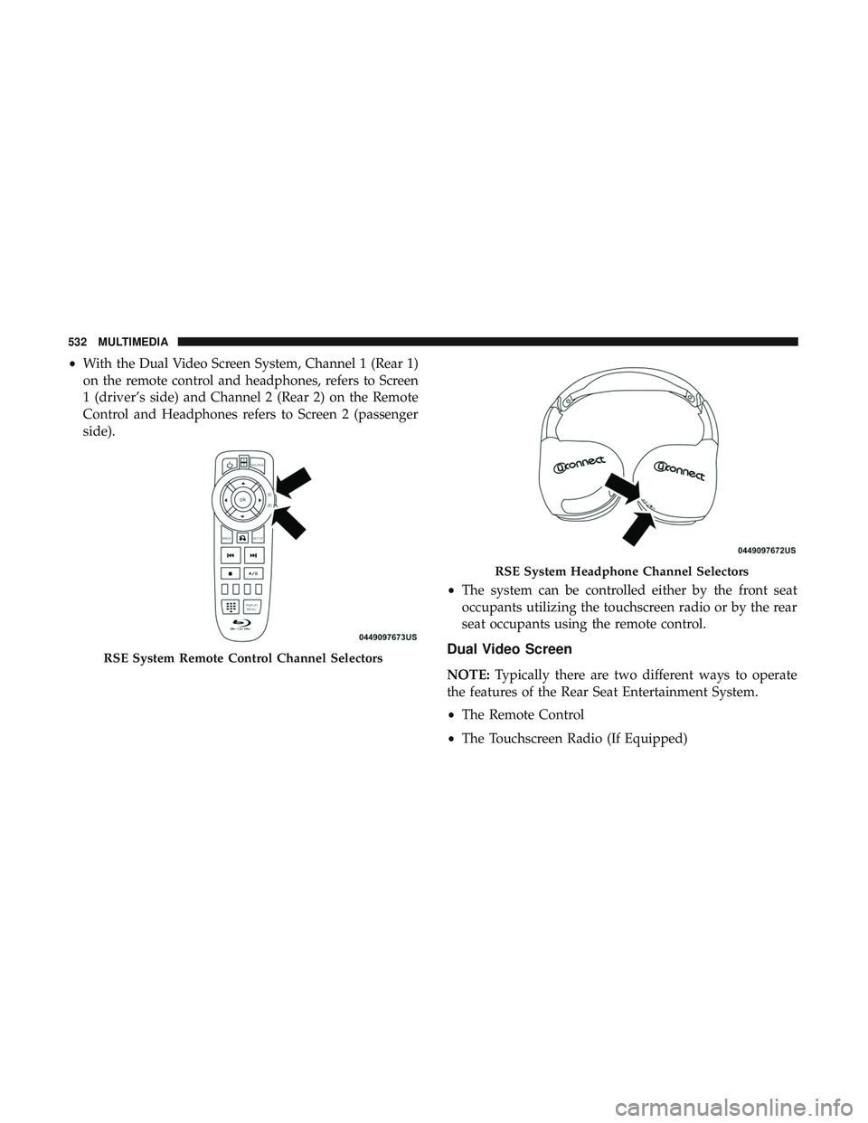 DODGE DURANGO 2018 Owners Manual •With the Dual Video Screen System, Channel 1 (Rear 1)
on the remote control and headphones, refers to Screen
1 (driver’s side) and Channel 2 (Rear 2) on the Remote
Control and Headphones refers t DODGE DURANGO 2018 Owners Manual •With the Dual Video Screen System, Channel 1 (Rear 1)
on the remote control and headphones, refers to Screen
1 (driver’s side) and Channel 2 (Rear 2) on the Remote
Control and Headphones refers t