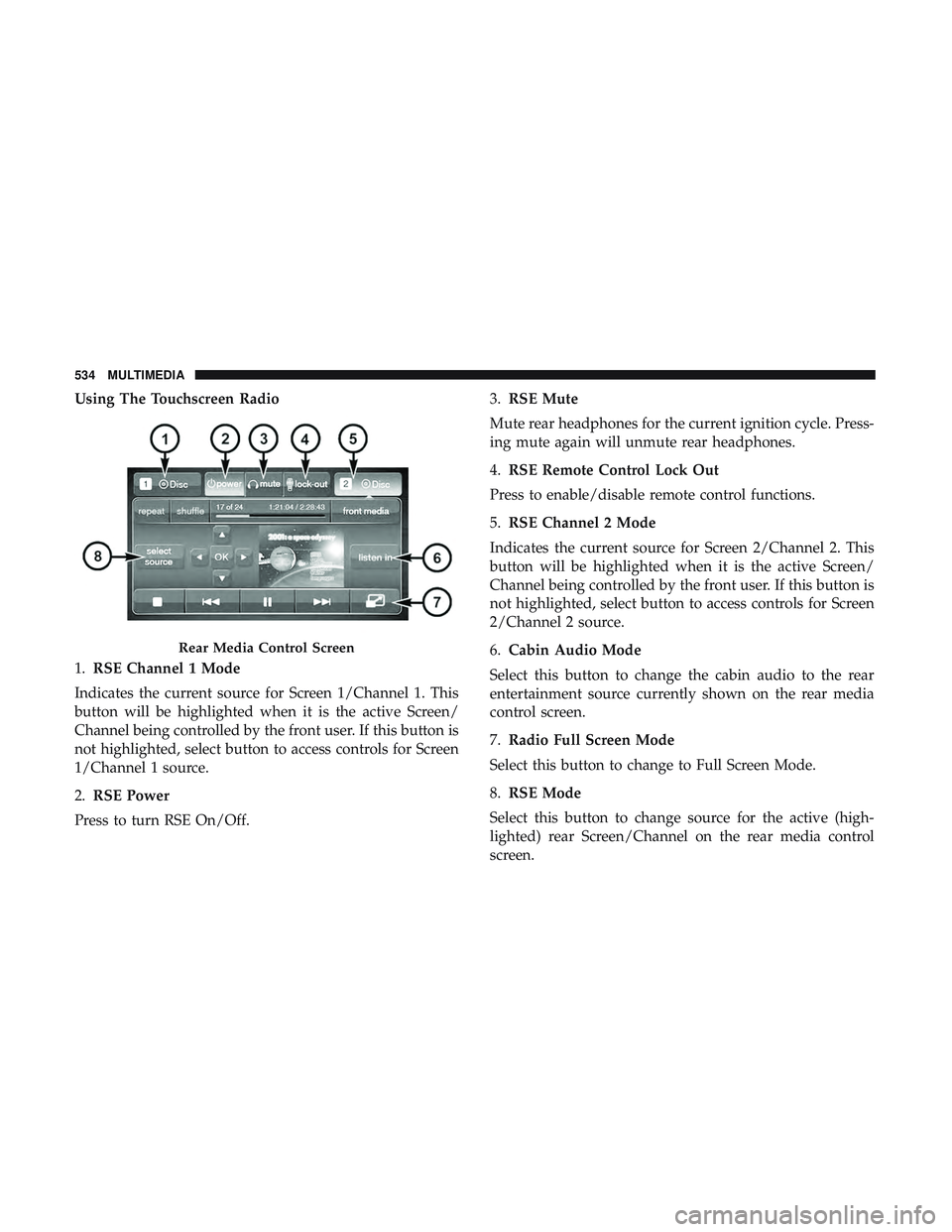 DODGE DURANGO 2018 Owners Manual Using The Touchscreen Radio
1.RSE Channel 1 Mode
Indicates the current source for Screen 1/Channel 1. This
button will be highlighted when it is the active Screen/
Channel being controlled by the fron DODGE DURANGO 2018 Owners Manual Using The Touchscreen Radio
1.RSE Channel 1 Mode
Indicates the current source for Screen 1/Channel 1. This
button will be highlighted when it is the active Screen/
Channel being controlled by the fron