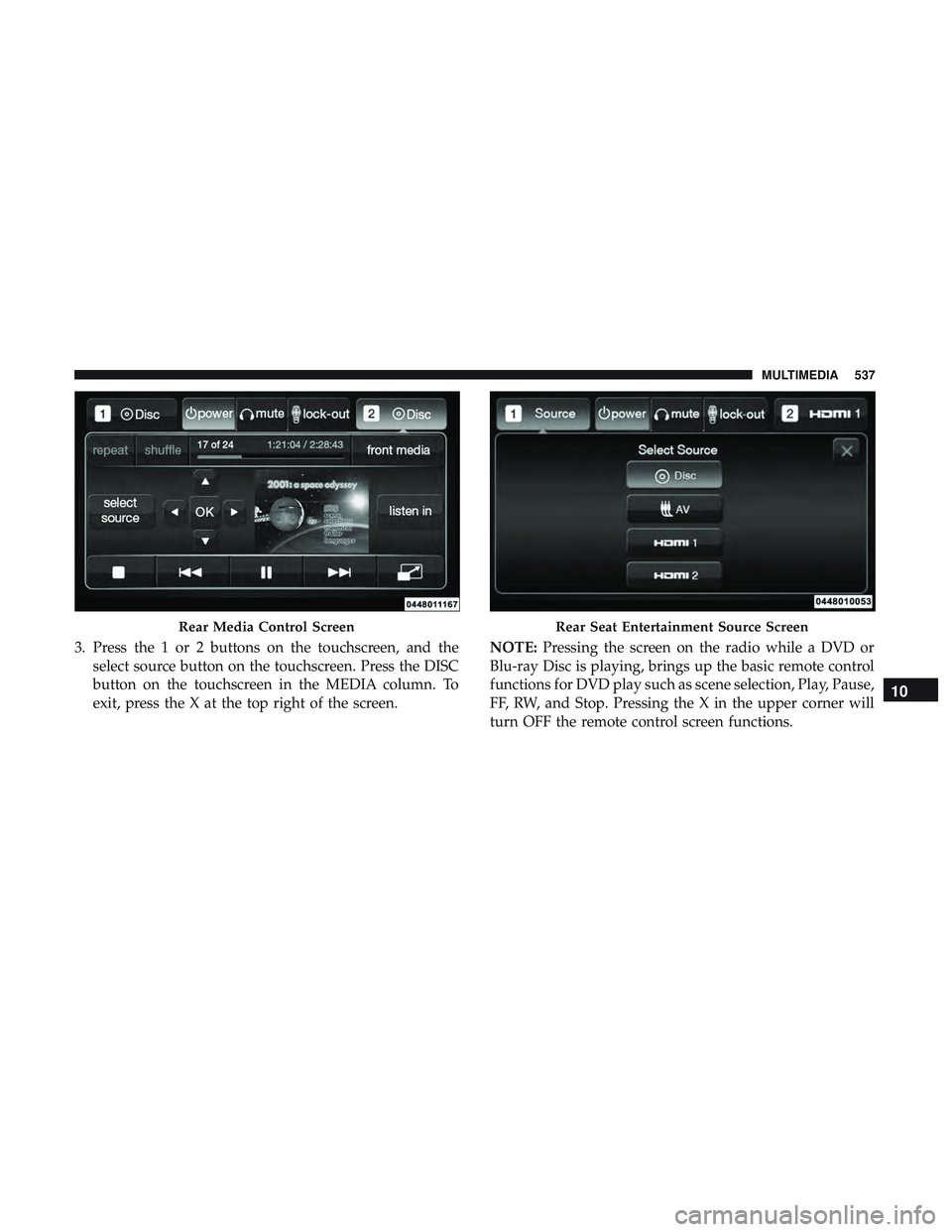 DODGE DURANGO 2018 Owners Manual 3. Press the 1 or 2 buttons on the touchscreen, and theselect source button on the touchscreen. Press the DISC
button on the touchscreen in the MEDIA column. To
exit, press the X at the top right of t DODGE DURANGO 2018 Owners Manual 3. Press the 1 or 2 buttons on the touchscreen, and theselect source button on the touchscreen. Press the DISC
button on the touchscreen in the MEDIA column. To
exit, press the X at the top right of t