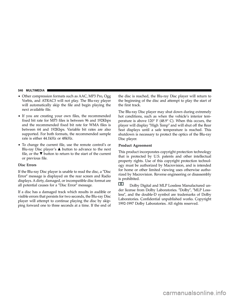 DODGE DURANGO 2018 Owners Manual •Other compression formats such as AAC, MP3 Pro, Ogg
Vorbis, and ATRAC3 will not play. The Blu-ray player
will automatically skip the file and begin playing the
next available file.
• If you are c DODGE DURANGO 2018 Owners Manual •Other compression formats such as AAC, MP3 Pro, Ogg
Vorbis, and ATRAC3 will not play. The Blu-ray player
will automatically skip the file and begin playing the
next available file.
• If you are c