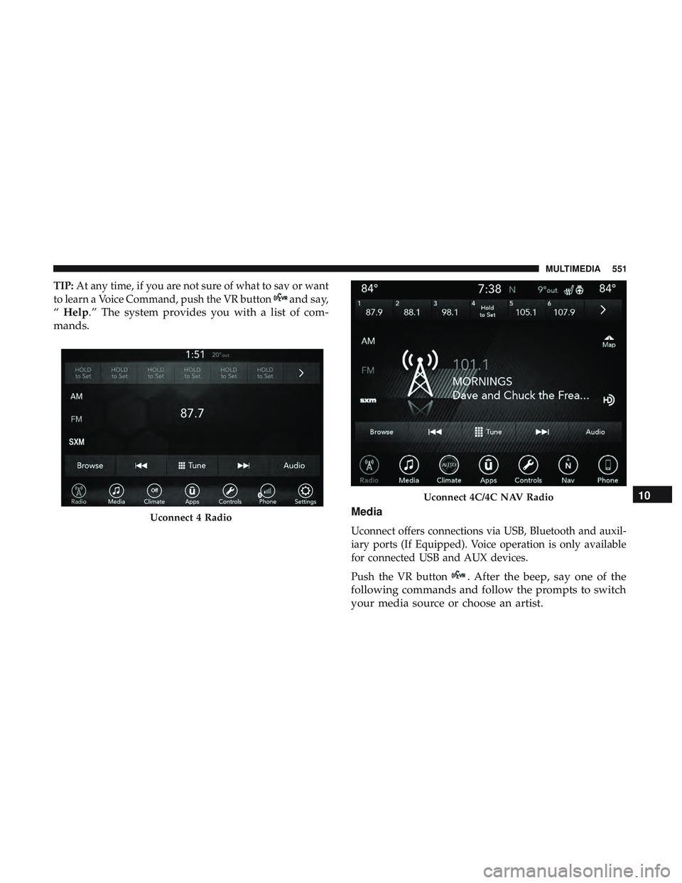 DODGE DURANGO 2018 Owners Manual TIP:At any time, if you are not sure of what to say or want
to learn a Voice Command, push the VR button
and say,
“ Help.” The system provides you with a list of com-
mands.
Media
Uconnect offers DODGE DURANGO 2018 Owners Manual TIP:At any time, if you are not sure of what to say or want
to learn a Voice Command, push the VR button
and say,
“ Help.” The system provides you with a list of com-
mands.
Media
Uconnect offers