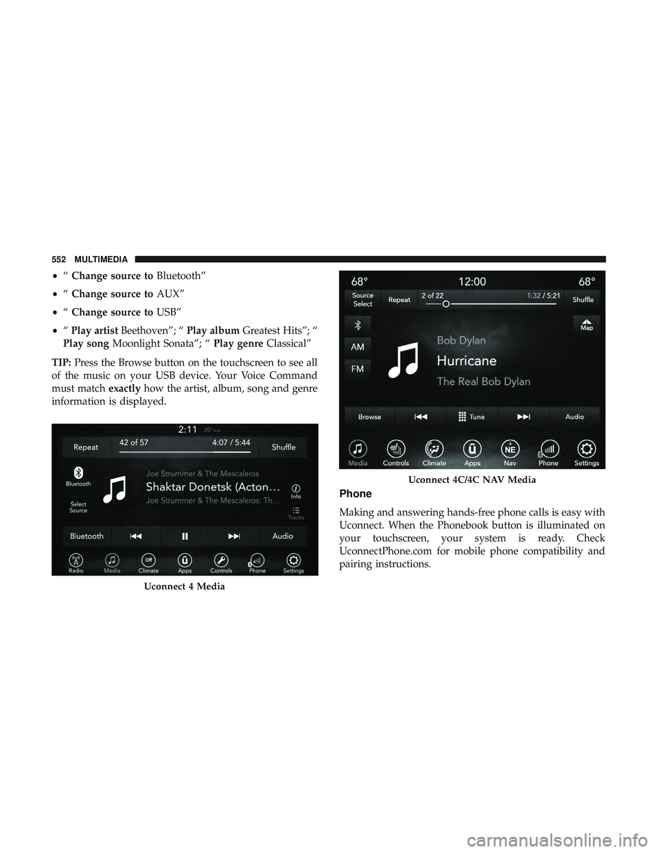 DODGE DURANGO 2018 Owners Manual •“Change source to Bluetooth”
• “Change source to AUX”
• “Change source to USB”
• “Play artist Beethoven”; “ Play albumGreatest Hits”; “
Play song Moonlight Sonata”; DODGE DURANGO 2018 Owners Manual •“Change source to Bluetooth”
• “Change source to AUX”
• “Change source to USB”
• “Play artist Beethoven”; “ Play albumGreatest Hits”; “
Play song Moonlight Sonata”;