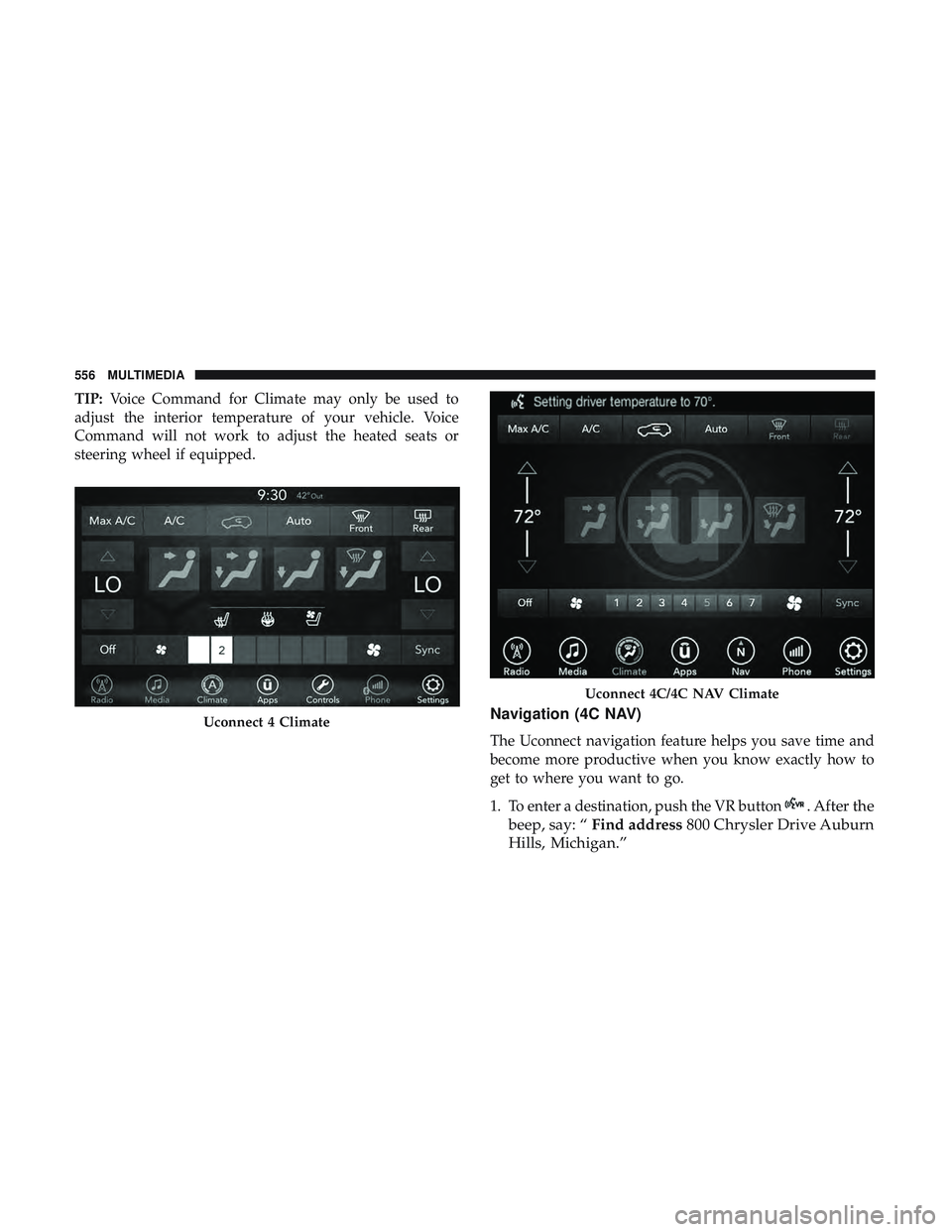 DODGE DURANGO 2018 Owners Manual TIP:Voice Command for Climate may only be used to
adjust the interior temperature of your vehicle. Voice
Command will not work to adjust the heated seats or
steering wheel if equipped.
Navigation (4C DODGE DURANGO 2018 Owners Manual TIP:Voice Command for Climate may only be used to
adjust the interior temperature of your vehicle. Voice
Command will not work to adjust the heated seats or
steering wheel if equipped.
Navigation (4C
