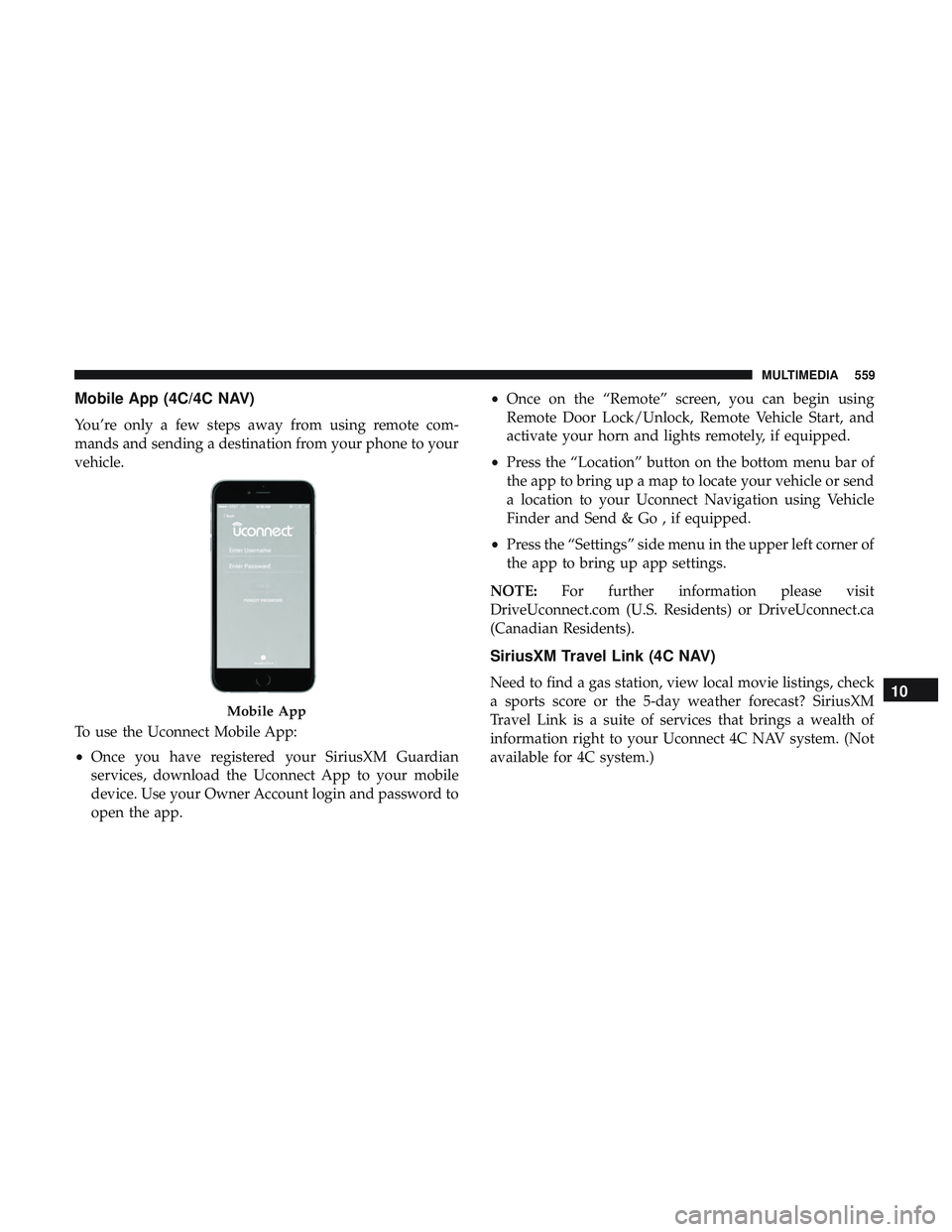 DODGE DURANGO 2018  Owners Manual Mobile App (4C/4C NAV)
You’re only a few steps away from using remote com-
mands and sending a destination from your phone to your
vehicle.
To use the Uconnect Mobile App:
•Once you have registere