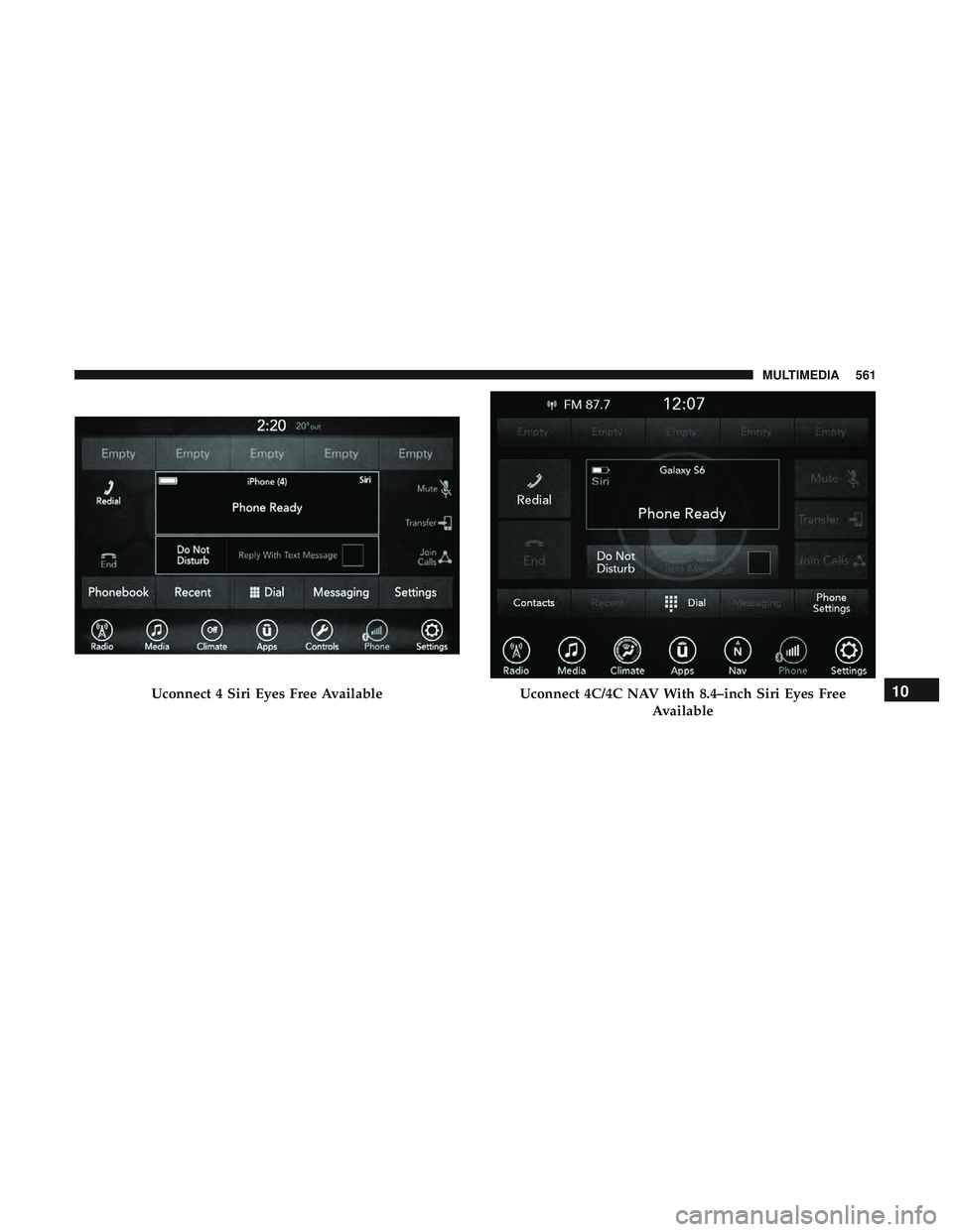 DODGE DURANGO 2018  Owners Manual Uconnect 4 Siri Eyes Free AvailableUconnect 4C/4C NAV With 8.4–inch Siri Eyes FreeAvailable10
MULTIMEDIA 561 