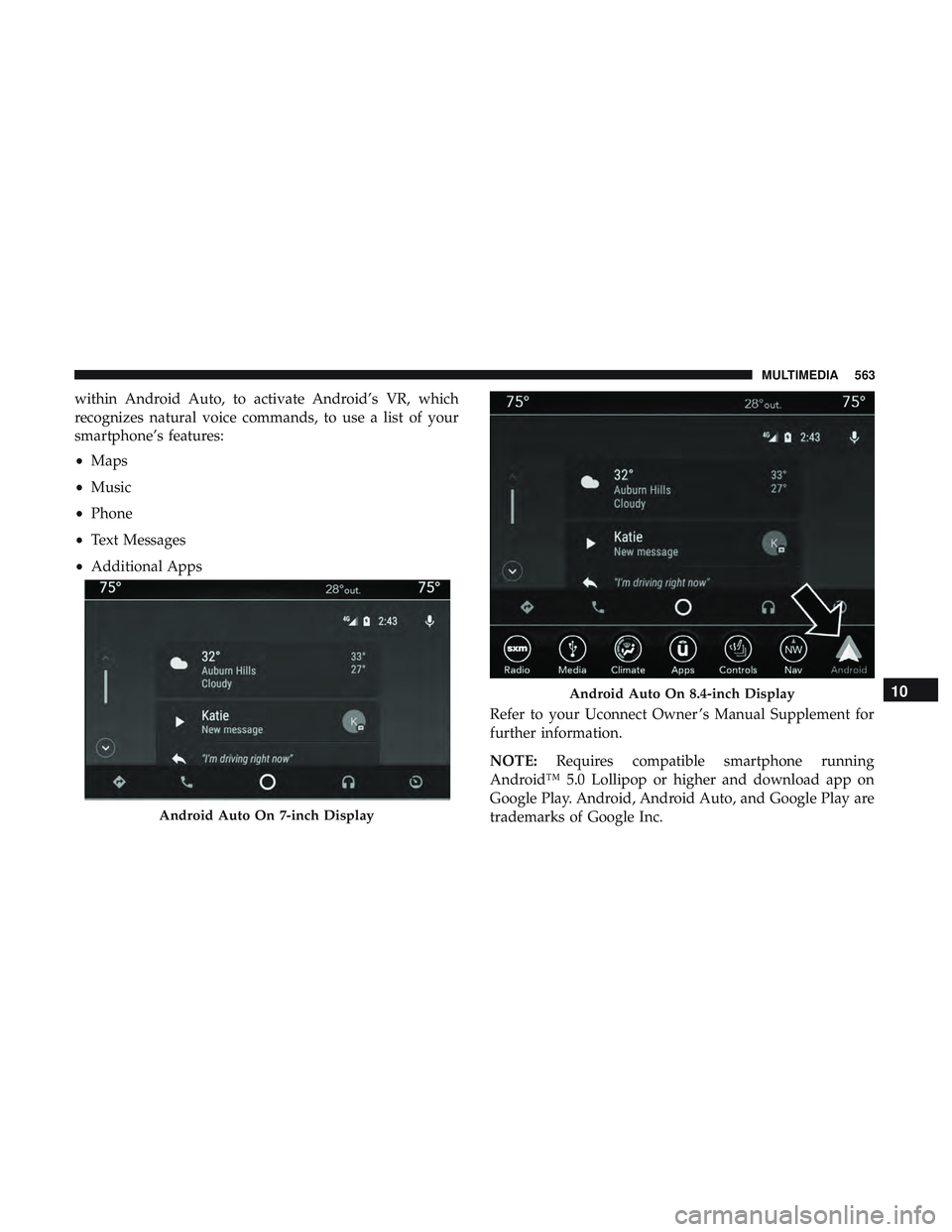 DODGE DURANGO 2018  Owners Manual within Android Auto, to activate Android’s VR, which
recognizes natural voice commands, to use a list of your
smartphone’s features:
•Maps
• Music
• Phone
• Text Messages
• Additional Ap