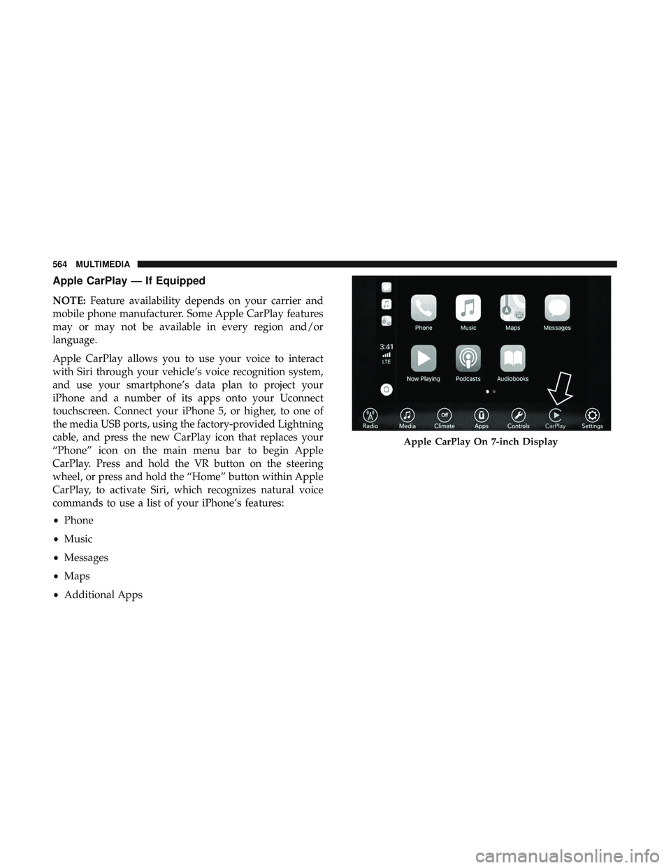 DODGE DURANGO 2018  Owners Manual Apple CarPlay — If Equipped
NOTE:Feature availability depends on your carrier and
mobile phone manufacturer. Some Apple CarPlay features
may or may not be available in every region and/or
language.
