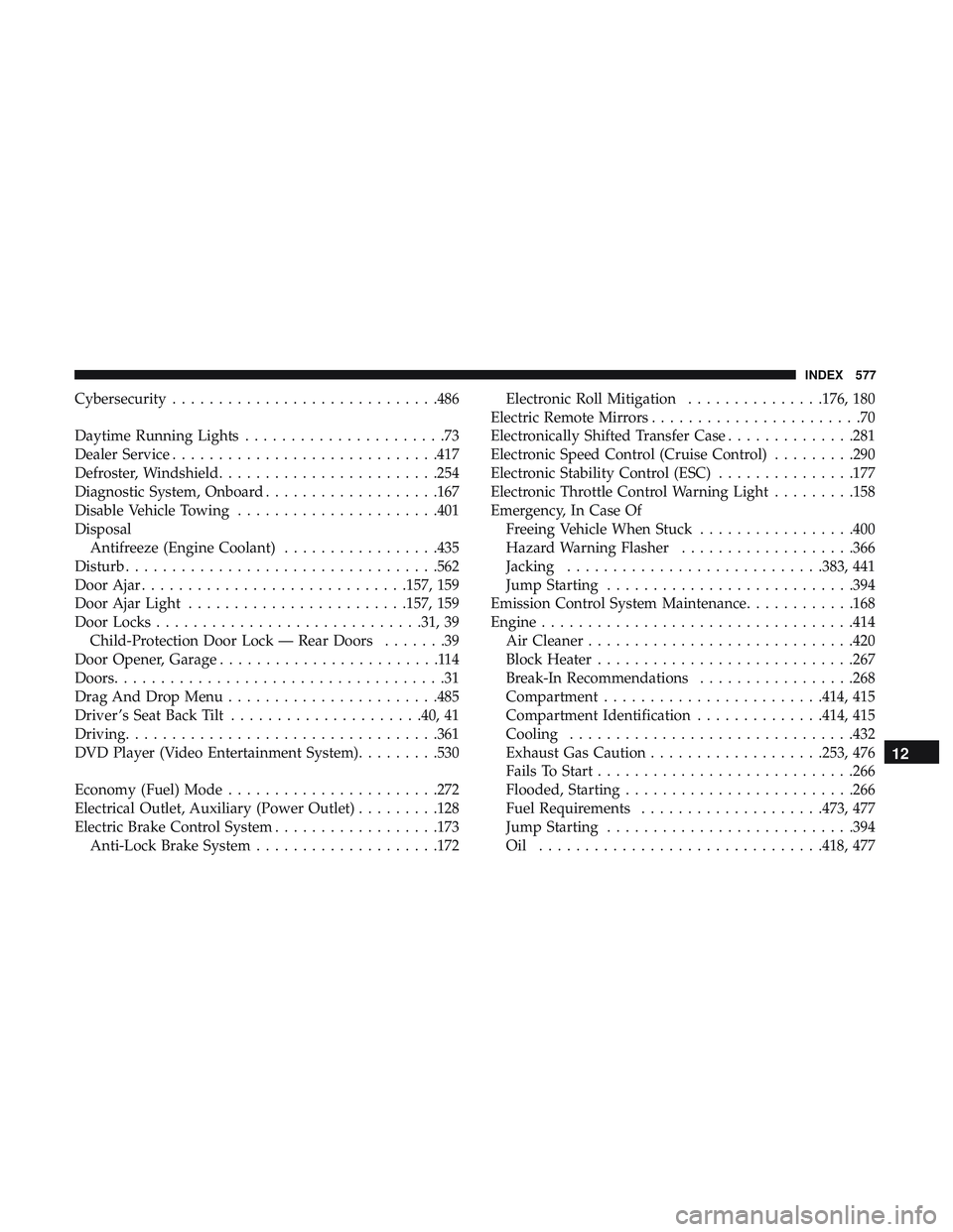 DODGE DURANGO 2018 Owners Manual Cybersecurity............................ .486
Daytime Running Lights ......................73
Dealer Service ............................ .417
Defroster, Windshield ........................254
Diagno DODGE DURANGO 2018 Owners Manual Cybersecurity............................ .486
Daytime Running Lights ......................73
Dealer Service ............................ .417
Defroster, Windshield ........................254
Diagno