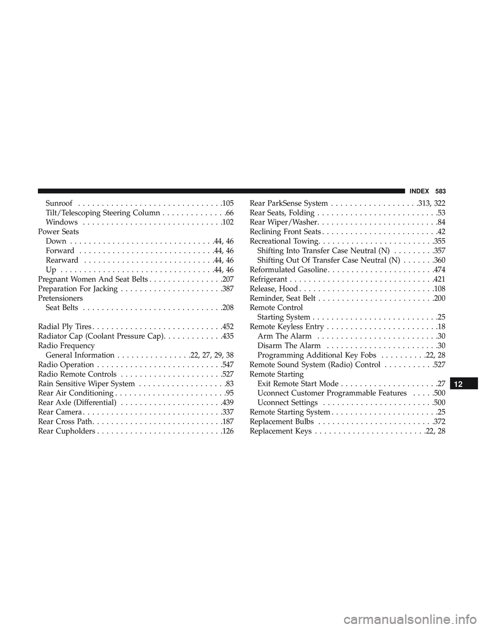 DODGE DURANGO 2018 Owners Manual Sunroof...............................105
Tilt/Telescoping Steering Column ..............66
Windows ............................. .102
Power Seats Down ...............................44, 46
Forward .. DODGE DURANGO 2018 Owners Manual Sunroof...............................105
Tilt/Telescoping Steering Column ..............66
Windows ............................. .102
Power Seats Down ...............................44, 46
Forward ..
