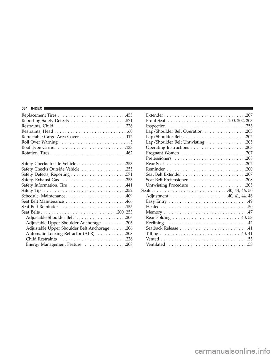 DODGE DURANGO 2018 Owners Manual Replacement Tires..........................455
Reporting Safety Defects .....................571
Restraints, Child .......................... .226
Restraints, Head ............................60
Retra DODGE DURANGO 2018 Owners Manual Replacement Tires..........................455
Reporting Safety Defects .....................571
Restraints, Child .......................... .226
Restraints, Head ............................60
Retra