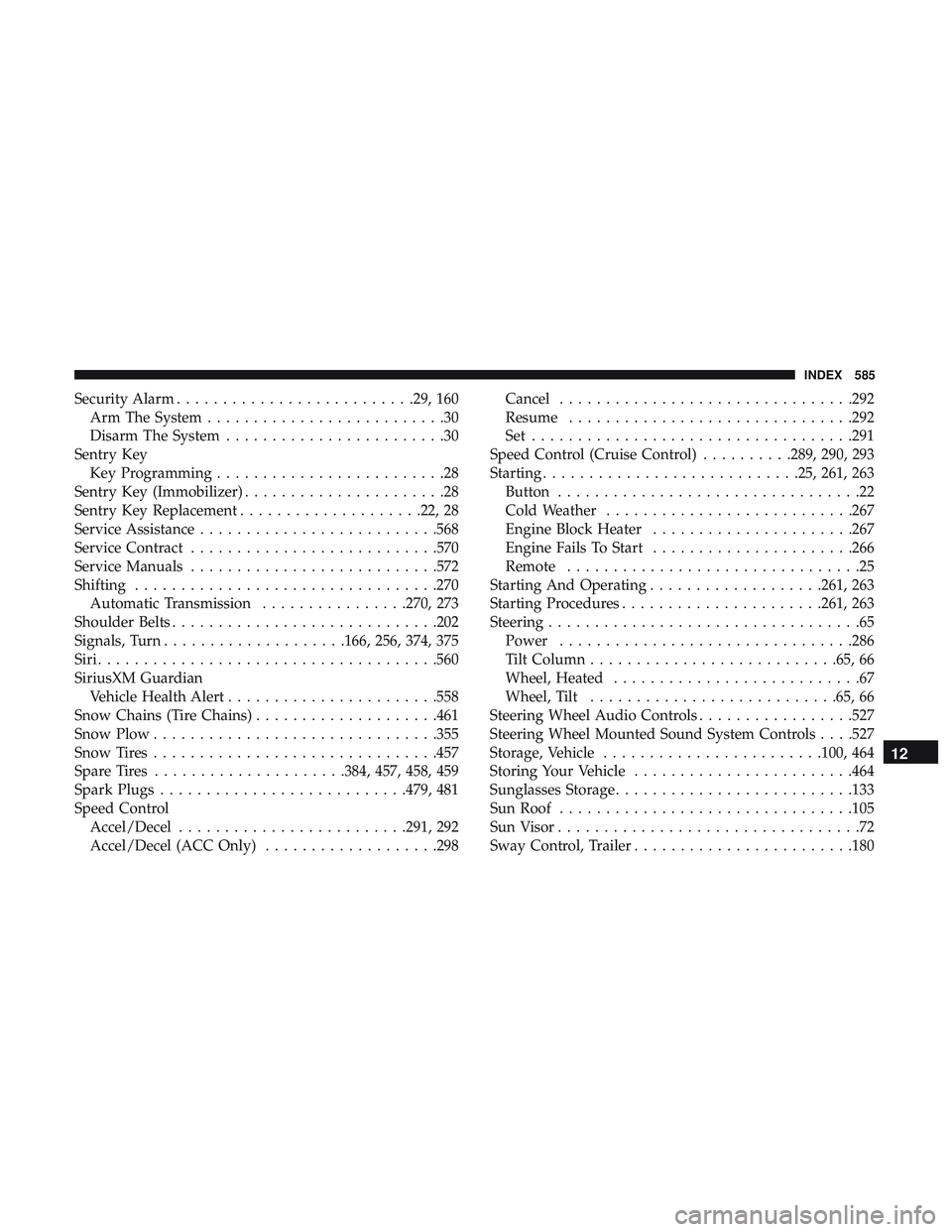 DODGE DURANGO 2018 Owners Manual Security Alarm..........................29, 160
Arm The System ..........................30
Disarm The System ........................30
Sentry Key Key Programming .........................28
Sentry K DODGE DURANGO 2018 Owners Manual Security Alarm..........................29, 160
Arm The System ..........................30
Disarm The System ........................30
Sentry Key Key Programming .........................28
Sentry K