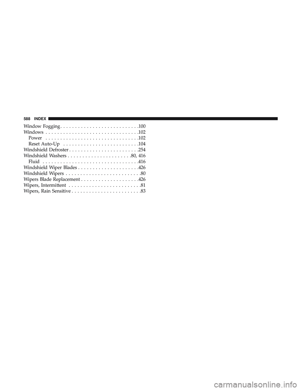 DODGE DURANGO 2018 Owners Manual Window Fogging.......................... .100
Windows ............................... .102
Power ............................... .102
Reset Auto-Up ..........................104
Windshield Defroster . DODGE DURANGO 2018 Owners Manual Window Fogging.......................... .100
Windows ............................... .102
Power ............................... .102
Reset Auto-Up ..........................104
Windshield Defroster .