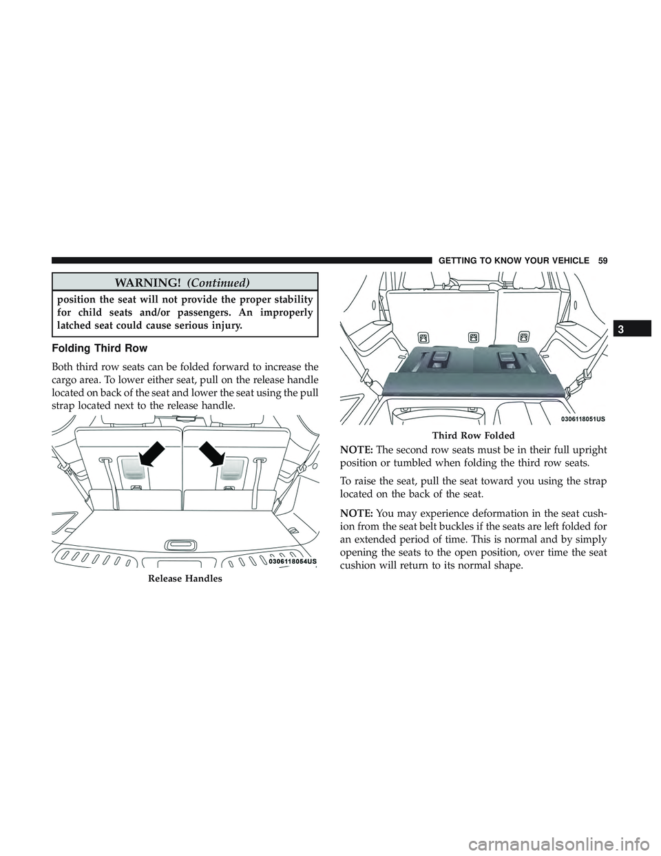 DODGE DURANGO 2018 Repair Manual WARNING!(Continued)
position the seat will not provide the proper stability
for child seats and/or passengers. An improperly
latched seat could cause serious injury.
Folding Third Row
Both third row s DODGE DURANGO 2018 Repair Manual WARNING!(Continued)
position the seat will not provide the proper stability
for child seats and/or passengers. An improperly
latched seat could cause serious injury.
Folding Third Row
Both third row s